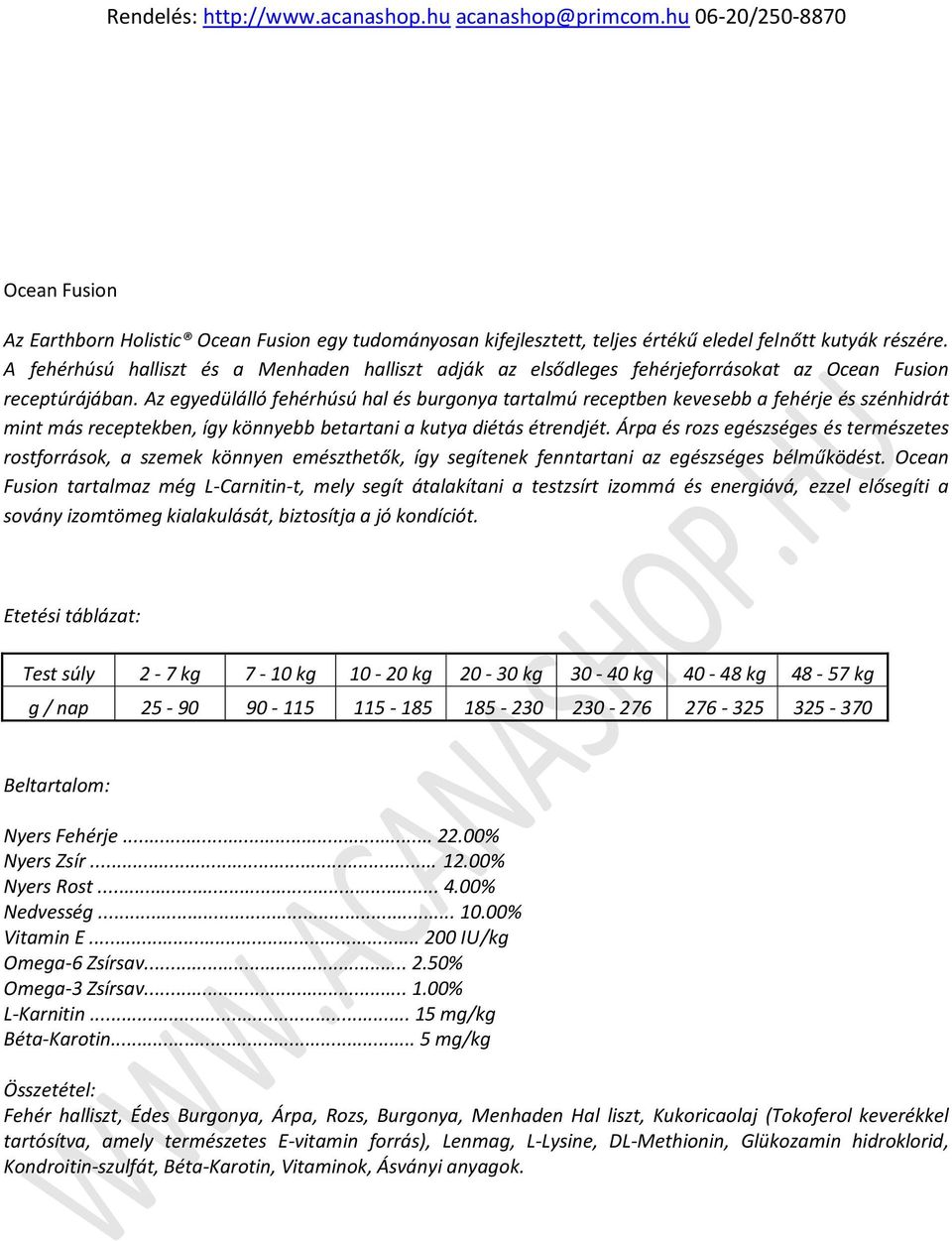 Az egyedülálló fehérhúsú hal és burgonya tartalmú receptben kevesebb a fehérje és szénhidrát mint más receptekben, így könnyebb betartani a kutya diétás étrendjét.