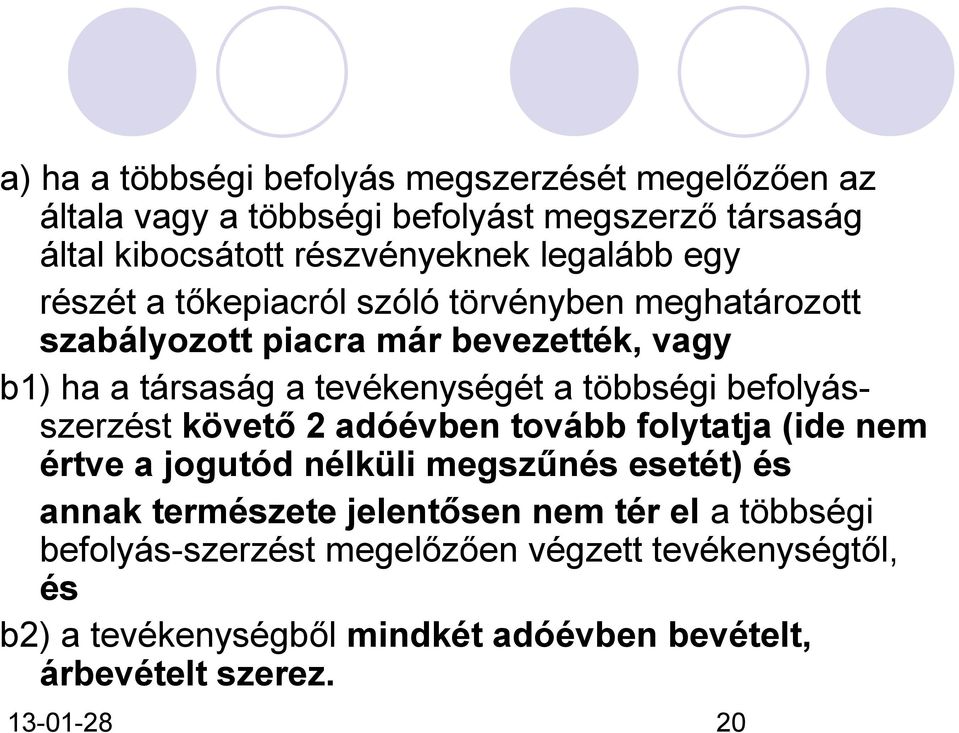 többségi befolyásszerzést követő 2 adóévben tovább folytatja (ide nem értve a jogutód nélküli megszűnés esetét) és annak természete jelentősen