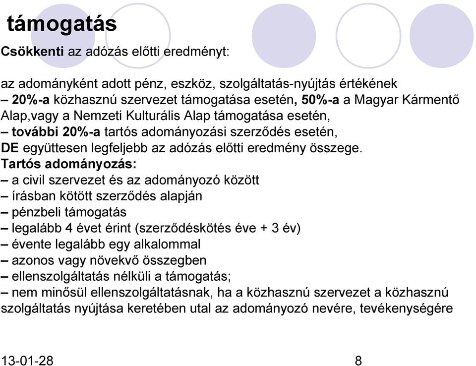 Tartós adományozás: a civil szervezet és az adományozó között írásban kötött szerződés alapján pénzbeli támogatás legalább 4 évet érint (szerződéskötés éve + 3 év) évente legalább egy