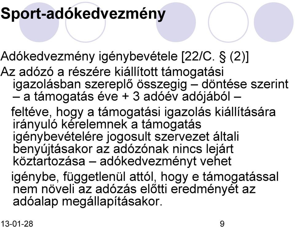 adójából feltéve, hogy a támogatási igazolás kiállítására irányuló kérelemnek a támogatás igénybevételére jogosult szervezet