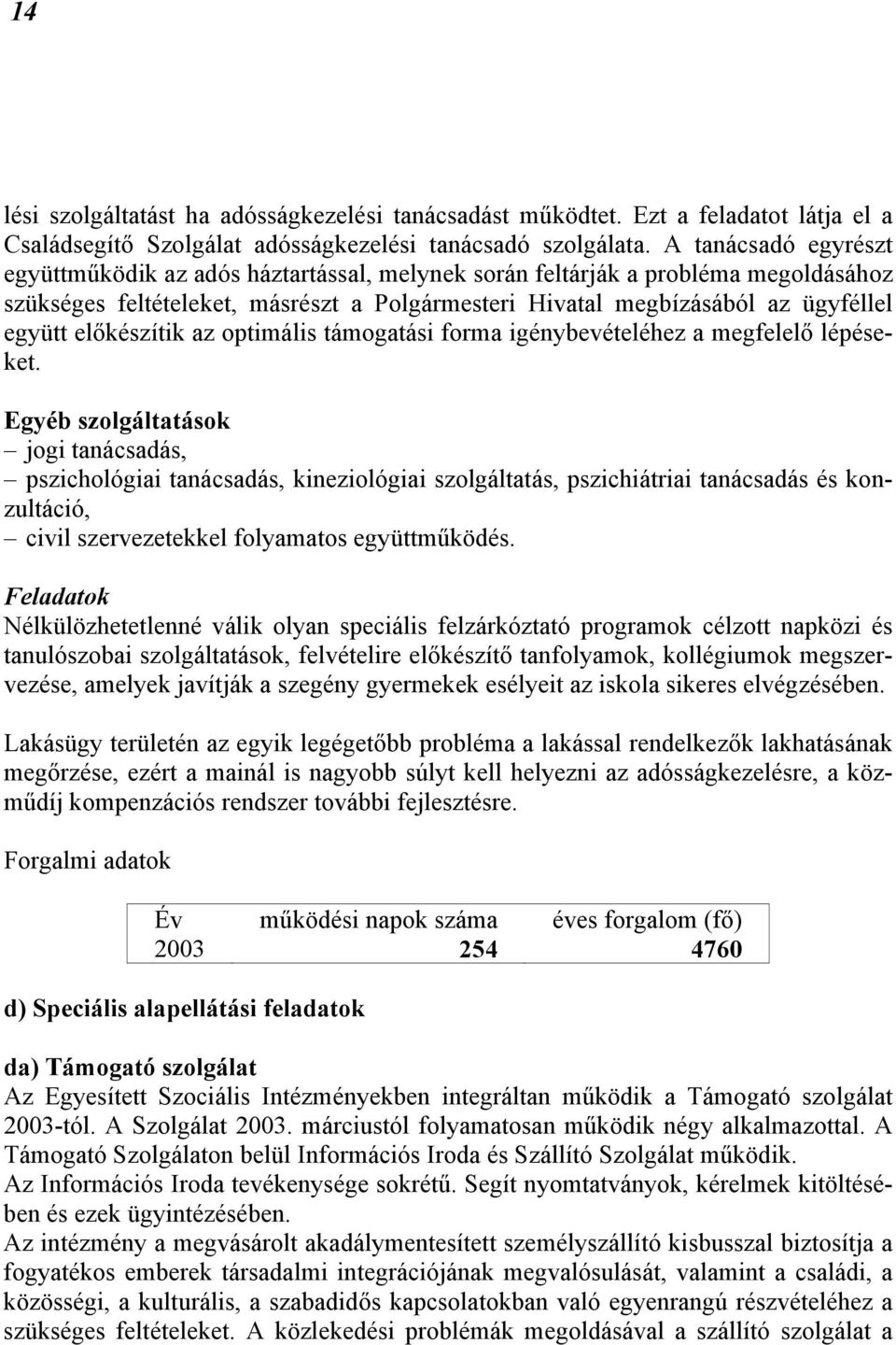 előkészítik az optimális támogatási forma igénybevételéhez a megfelelő lépéseket.