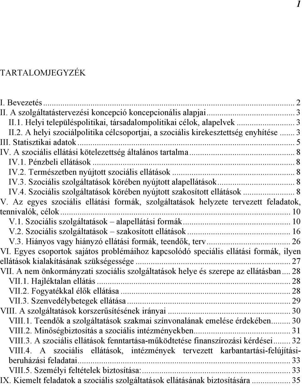 .. 8 IV.4. Szociális szolgáltatások körében nyújtott szakosított ellátások... 8 V. Az egyes szociális ellátási formák, szolgáltatások helyzete tervezett feladatok, tennivalók, célok... 10