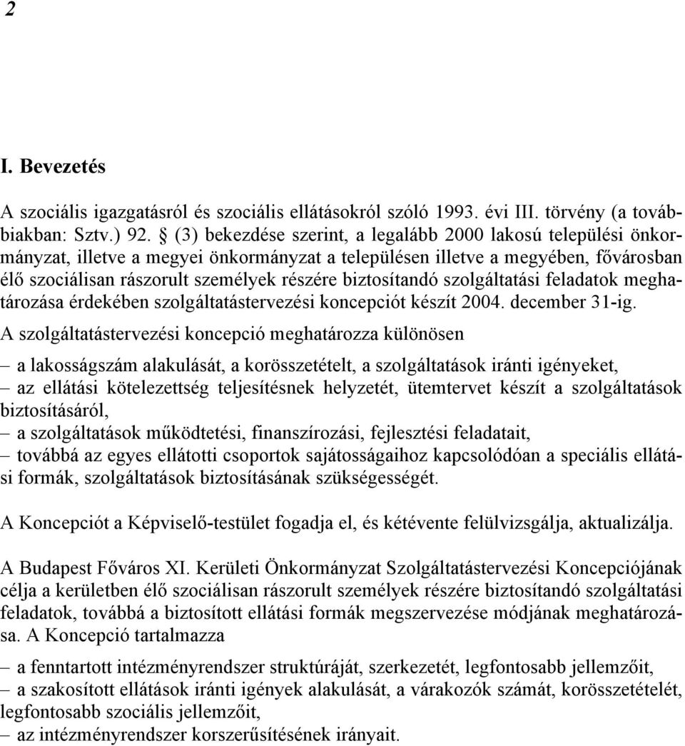 biztosítandó szolgáltatási feladatok meghatározása érdekében szolgáltatástervezési koncepciót készít 2004. december 31-ig.