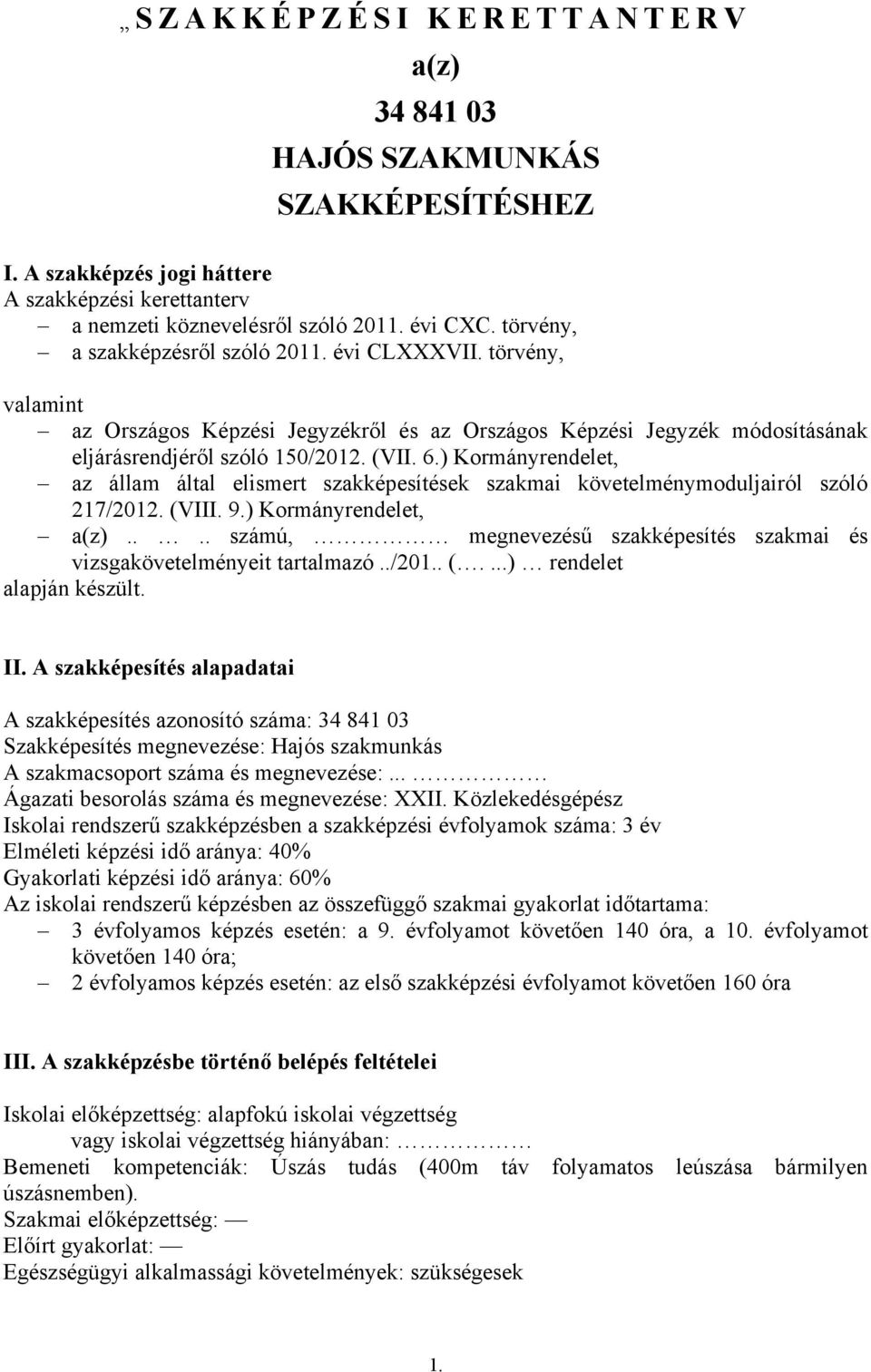 ) Kormányrendelet, az állam által elismert szakképesítések szakmai követelménymoduljairól szóló 217/2012. (VIII. 9.) Kormányrendelet, a(z).