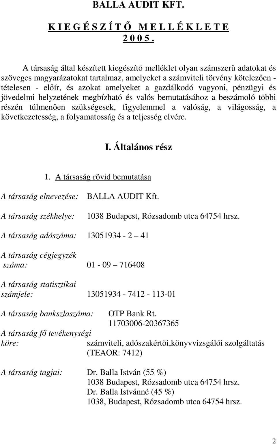 gazdálkodó vagyoni, pénzügyi és jövedelmi helyzetének megbízható és valós bemutatásához a beszámoló többi részén túlmenően szükségesek, figyelemmel a valóság, a világosság, a következetesség, a