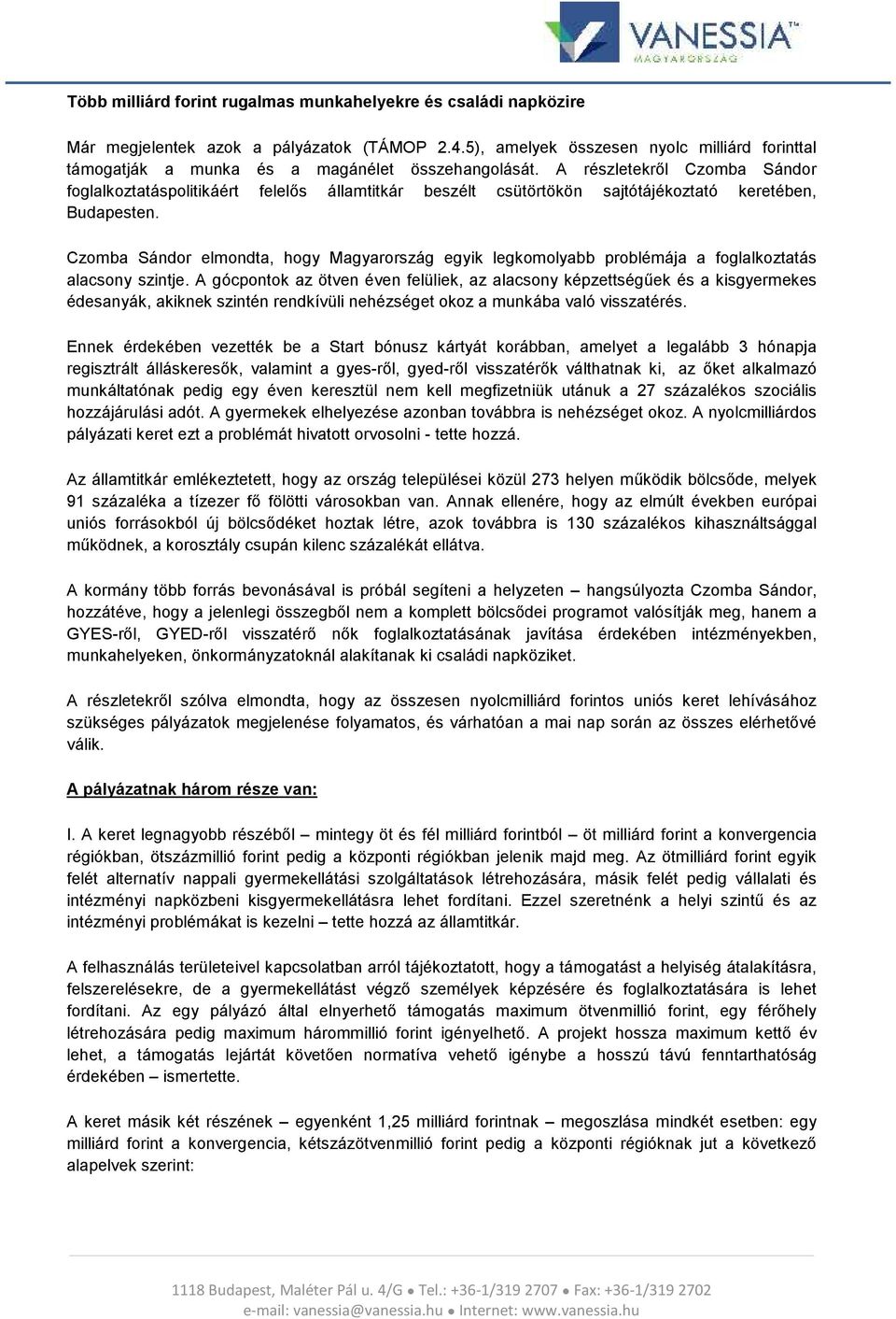 A részletekről Czomba Sándor foglalkoztatáspolitikáért felelős államtitkár beszélt csütörtökön sajtótájékoztató keretében, Budapesten.