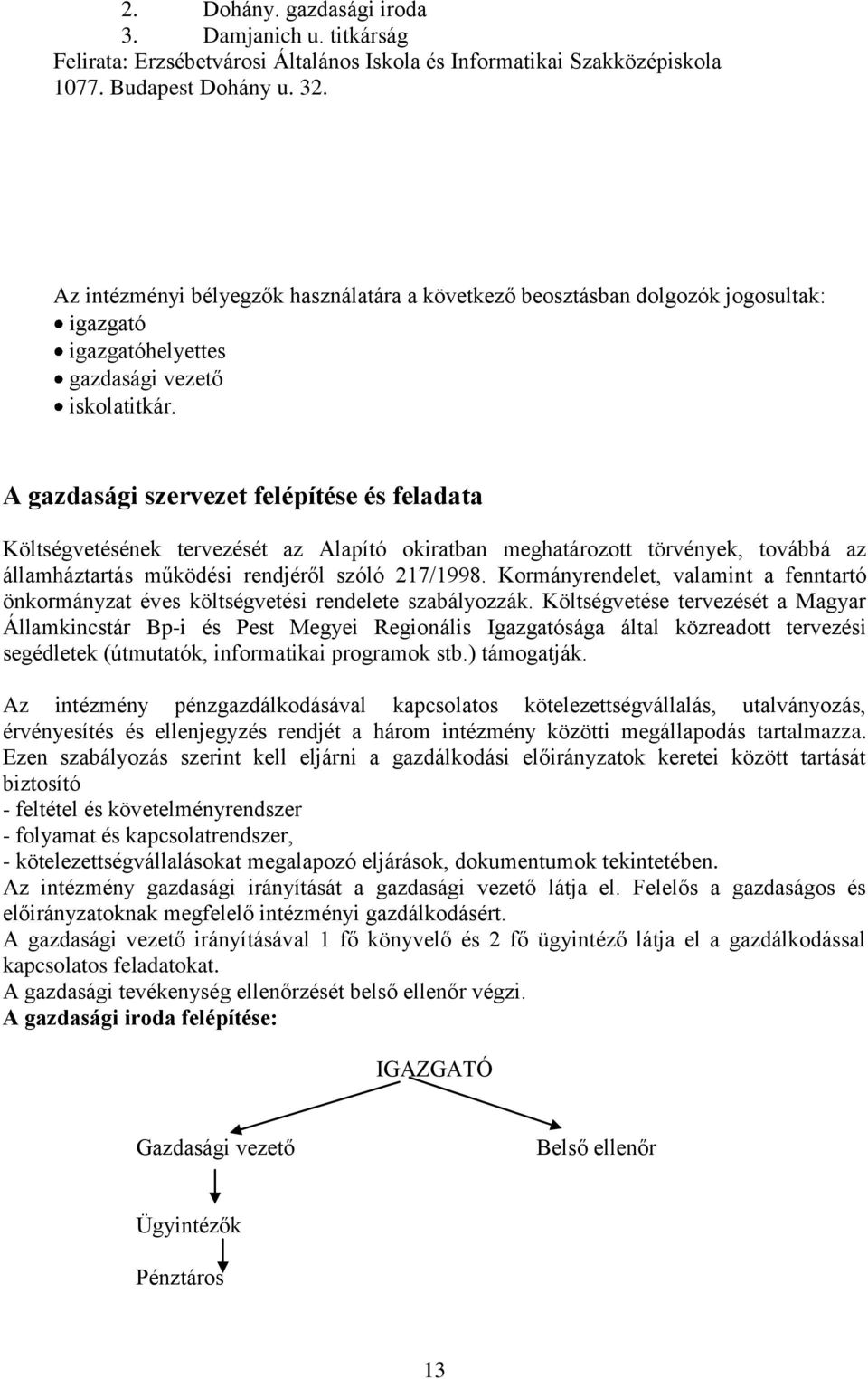 A gazdasági szervezet felépítése és feladata Költségvetésének tervezését az Alapító okiratban meghatározott törvények, továbbá az államháztartás működési rendjéről szóló 217/1998.