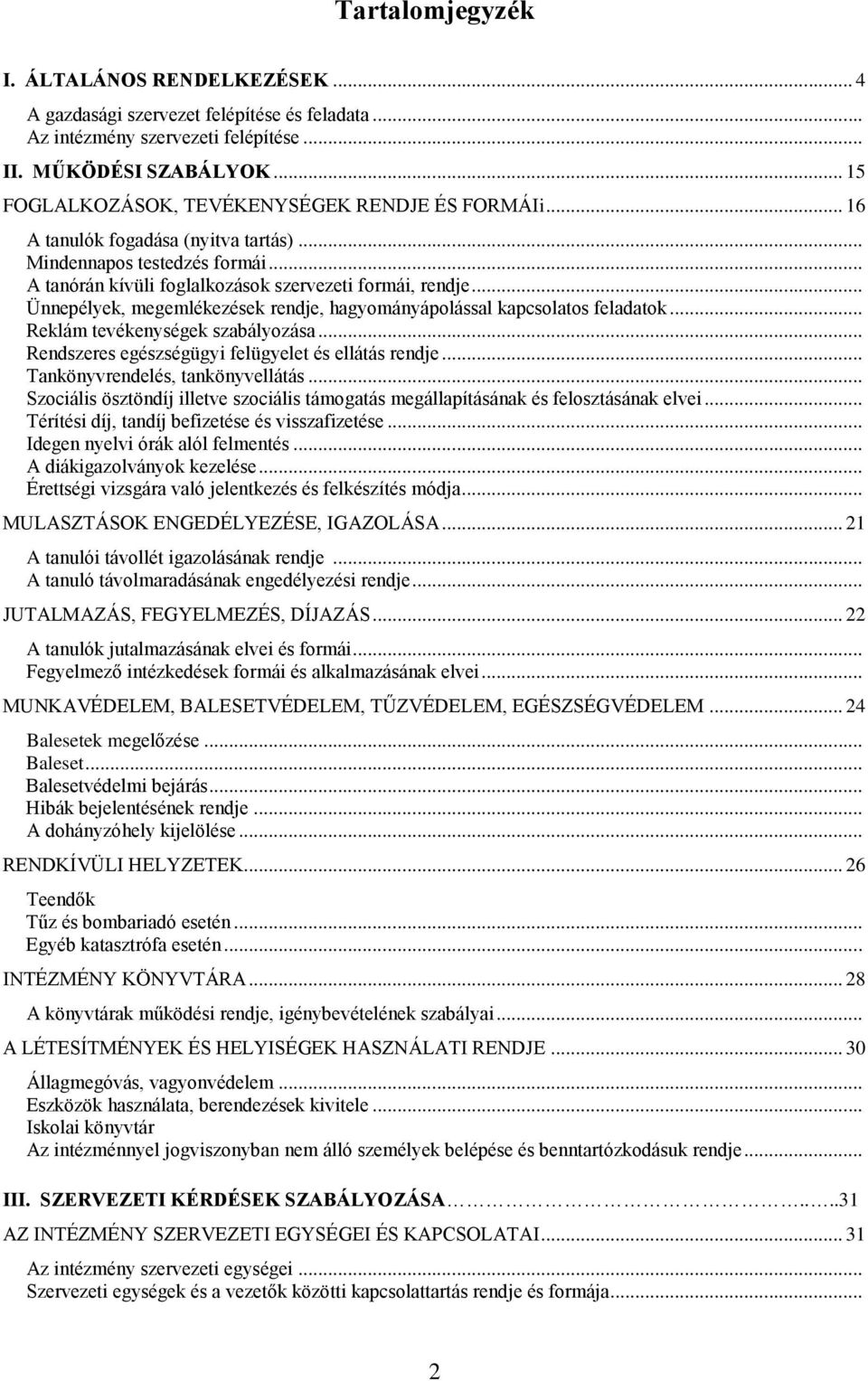 .. Ünnepélyek, megemlékezések rendje, hagyományápolással kapcsolatos feladatok... Reklám tevékenységek szabályozása... Rendszeres egészségügyi felügyelet és ellátás rendje.