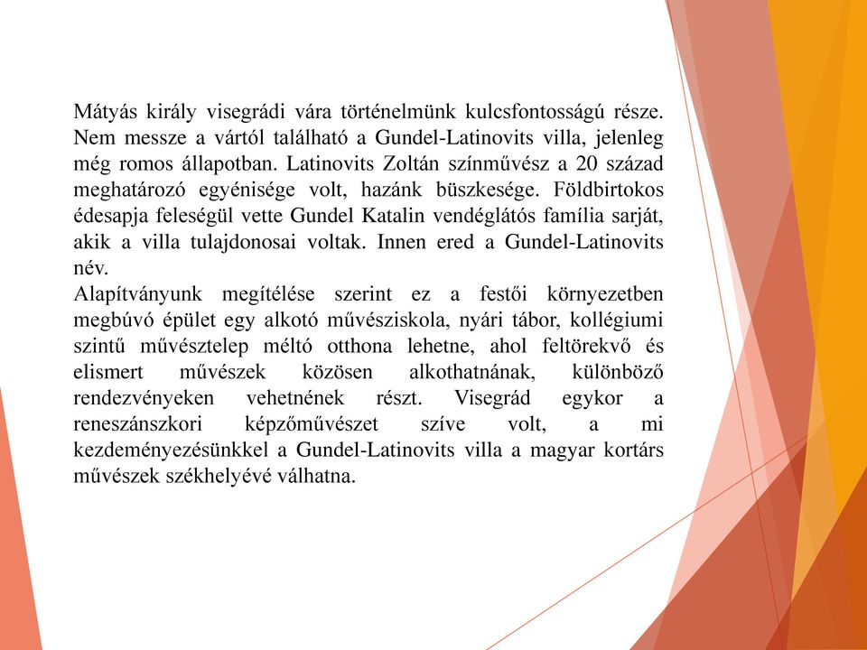 Földbirtokos édesapja feleségül vette Gundel Katalin vendéglátós família sarját, akik a villa tulajdonosai voltak. Innen ered a Gundel-Latinovits név.