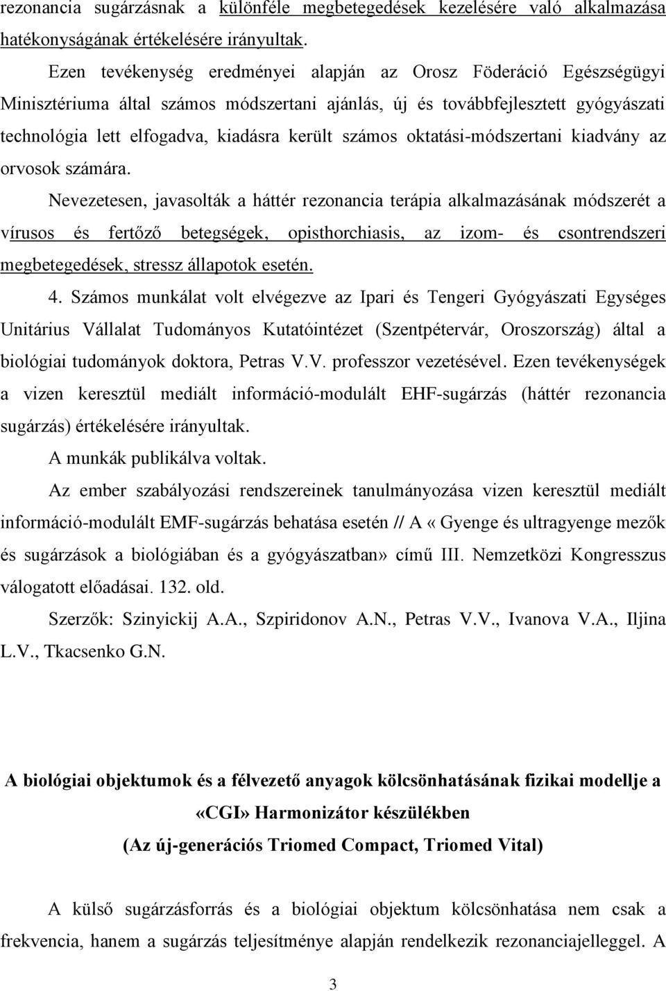 számos oktatási-módszertani kiadvány az orvosok számára.