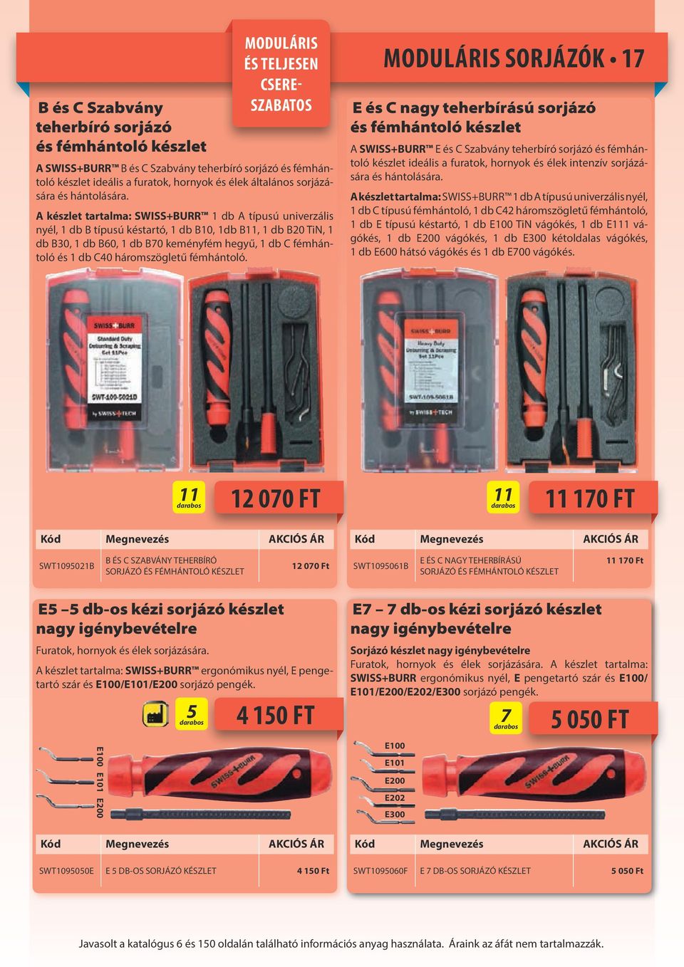 A készlet tartalma: SWISS+BURR 1 db A típusú univerzális nyél, 1 db B típusú késtartó, 1 db B10, 1db B11, 1 db B20 TiN, 1 db B30, 1 db B60, 1 db B70 keményfém hegyű, 1 db C fémhántoló és 1 db C40