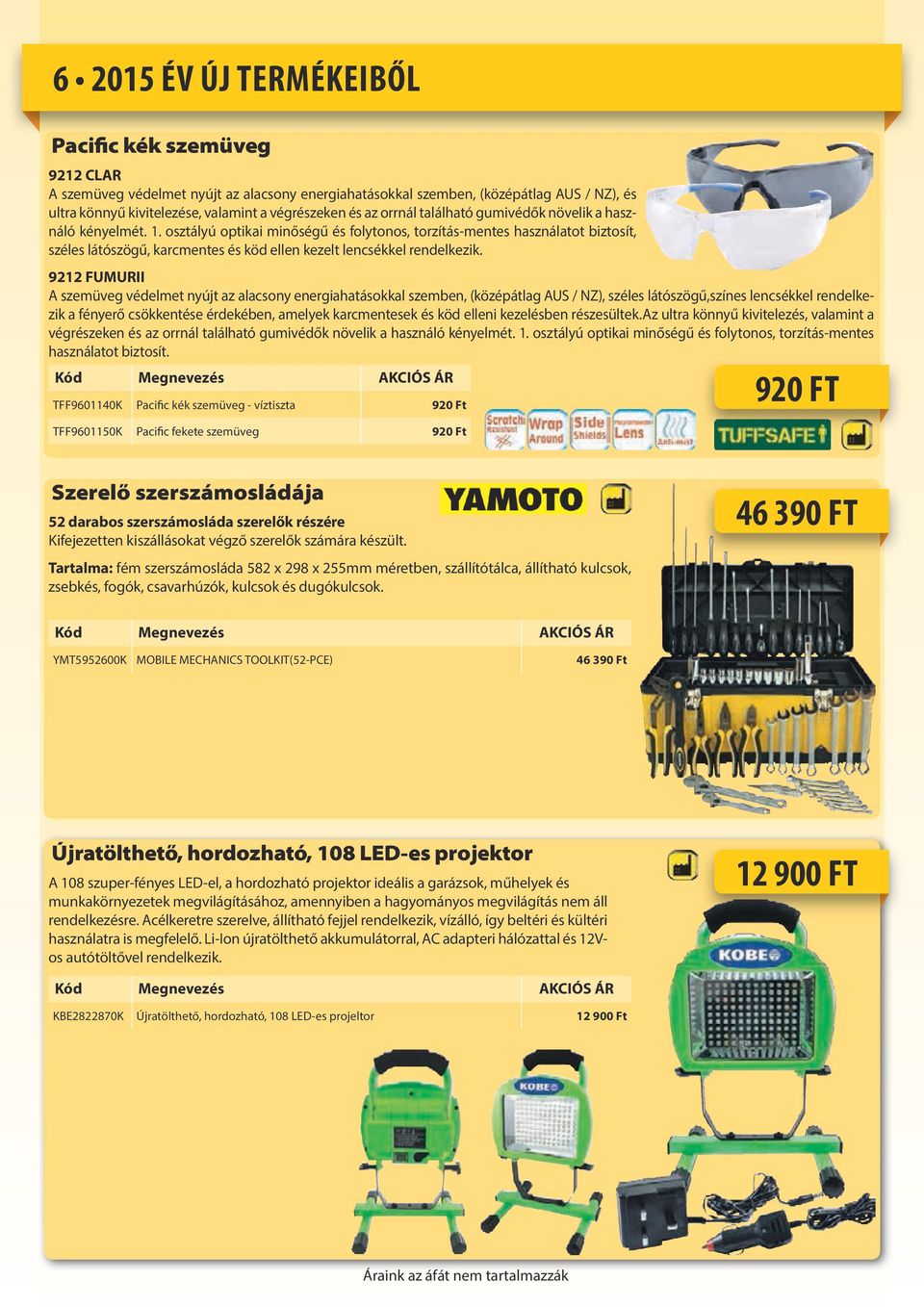 osztályú optikai minőségű és folytonos, torzítás-mentes használatot biztosít, széles látószögű, karcmentes és köd ellen kezelt lencsékkel rendelkezik.