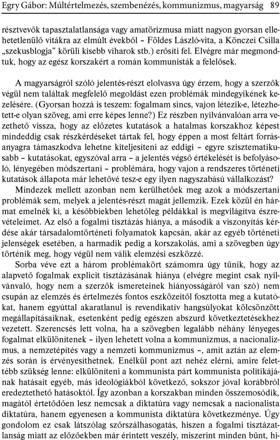 A magyarságról szóló jelentés-részt elolvasva úgy érzem, hogy a szerzők végül nem találtak megfelelő megoldást ezen problémák mindegyikének kezelésére.