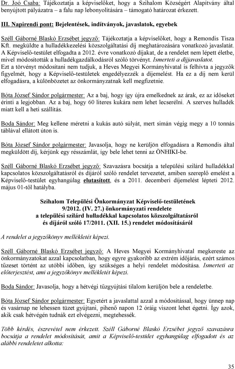 megküldte a hulladékkezelési közszolgáltatási díj meghatározására vonatkozó javaslatát. A Képviselő-testület elfogadta a 2012.