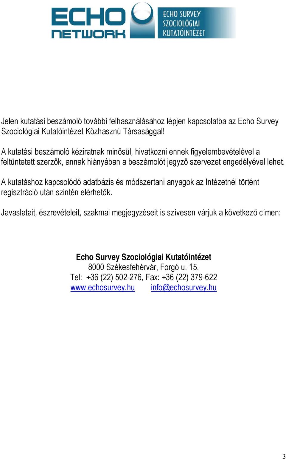 lehet. A kutatáshoz kapcsolódó adatbázis és módszertani anyagok az Intézetnél történt regisztráció után szintén elérhetők.