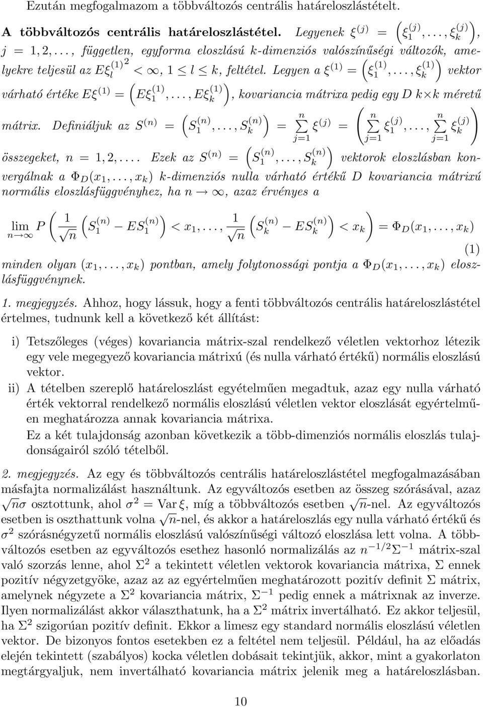 ..,ξ( vetor várható értée Eξ ( =, ovariancia mátrixa pedig egy D méretű ( ( mátrix. Definiálju az S (n = S (n,...,s (n = n n ξ (j = ξ (j,..., n ξ (j ( összegeet, n =,2,... Eze az S (n = S (n,.