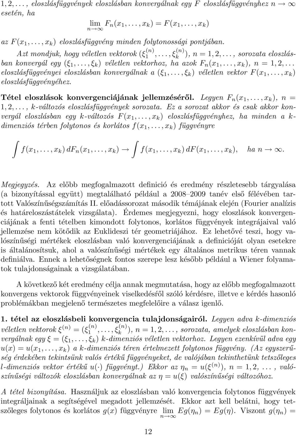 ..,ξ véletlen vetor F(x,...,x eloszlásfüggvényéhez. Tétel eloszláso onvergenciájána jellemzéséről. Legyen F n (x,...,x, n =,2,..., -változós eloszlásfüggvénye sorozata.