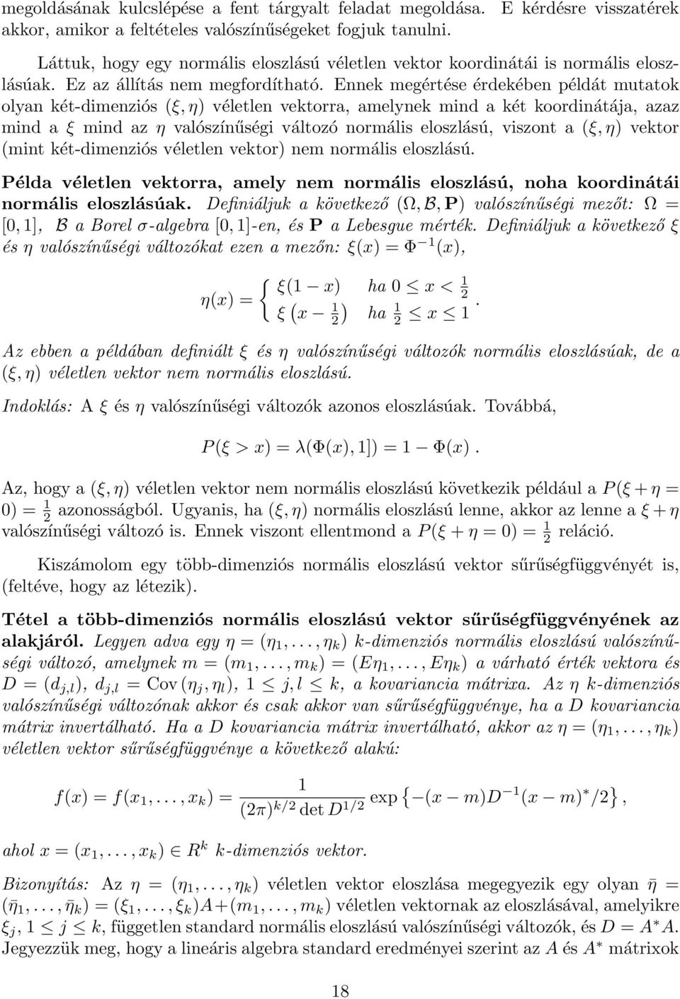 Enne megértése érdeében példát mutato olyan ét-dimenziós (ξ, η véletlen vetorra, amelyne mind a ét oordinátája, azaz mind a ξ mind az η valószínűségi változó normális eloszlású, viszont a (ξ,η vetor