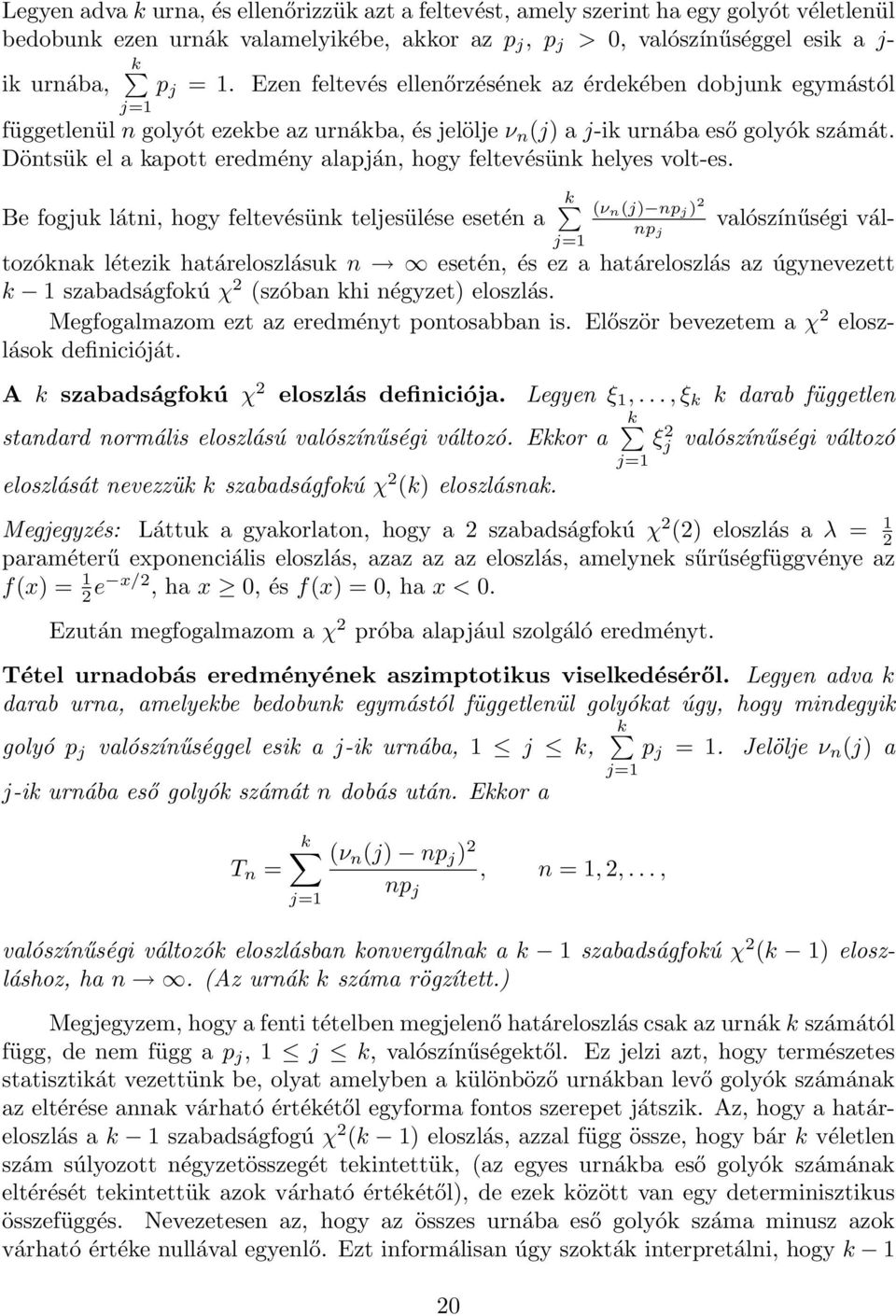 Döntsü el a apott eredmény alapján, hogy feltevésün helyes volt-es.