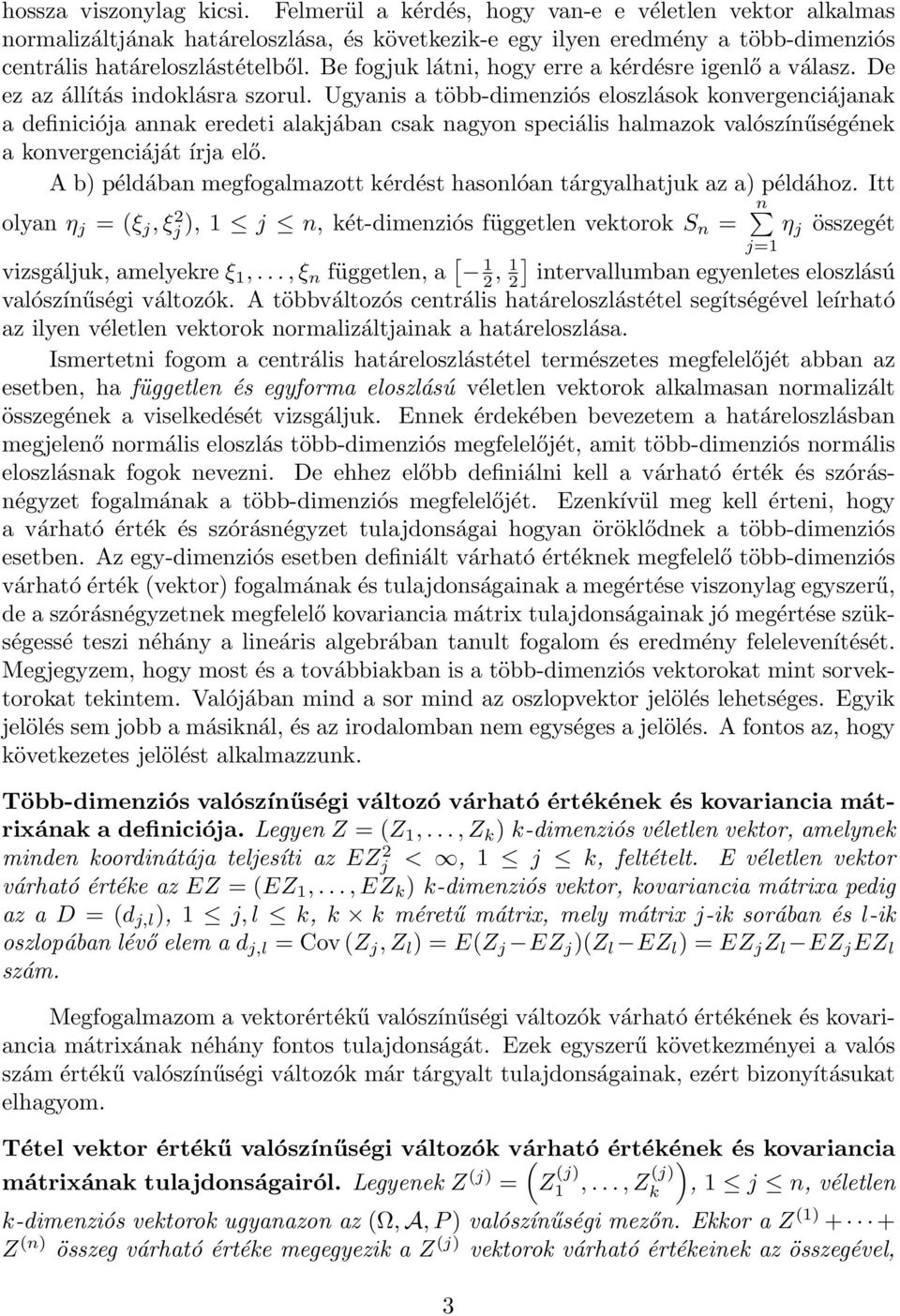 Ugyanis a több-dimenziós eloszláso onvergenciájana a definiciója anna eredeti alajában csa nagyon speciális halmazo valószínűségéne a onvergenciáját írja elő.