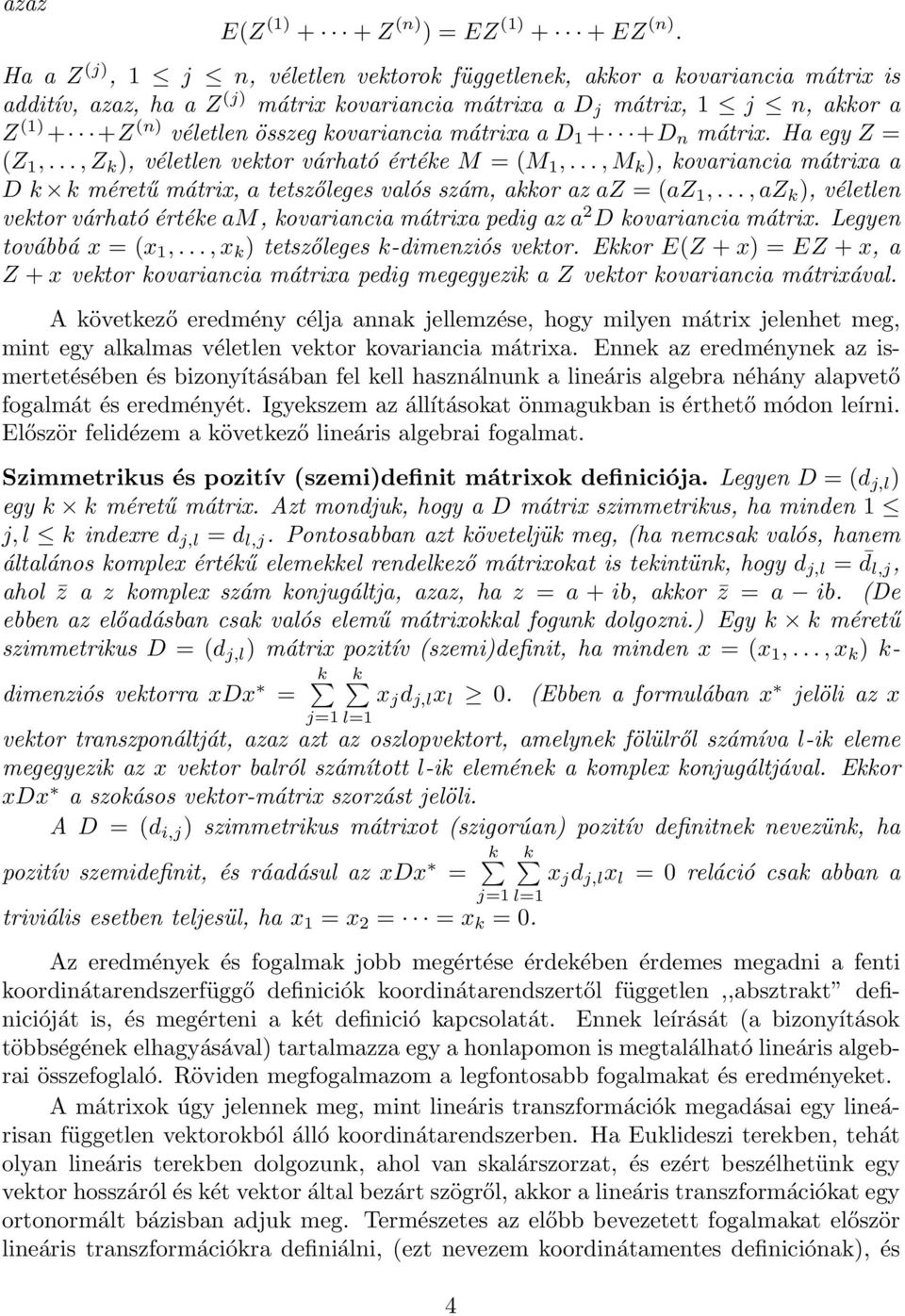 +D n mátrix. Ha egy Z = (Z,...,Z, véletlen vetor várható értée M = (M,...,M, ovariancia mátrixa a D méretű mátrix, a tetszőleges valós szám, aor az az = (az,.