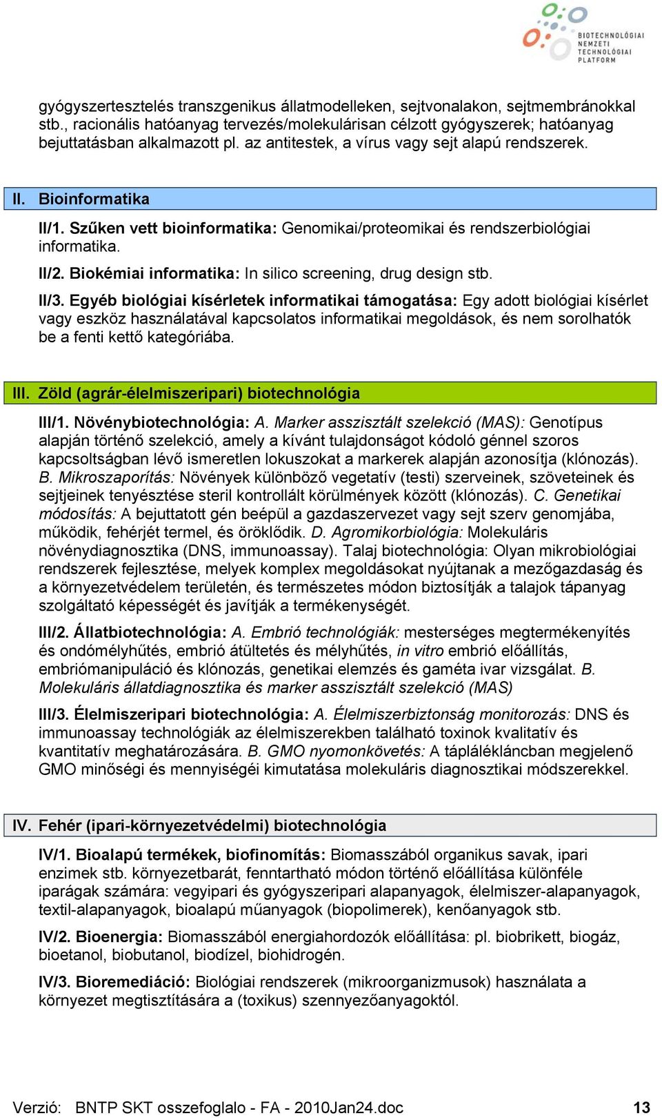 Biokémiai informatika: In silico screening, drug design stb. II/3.