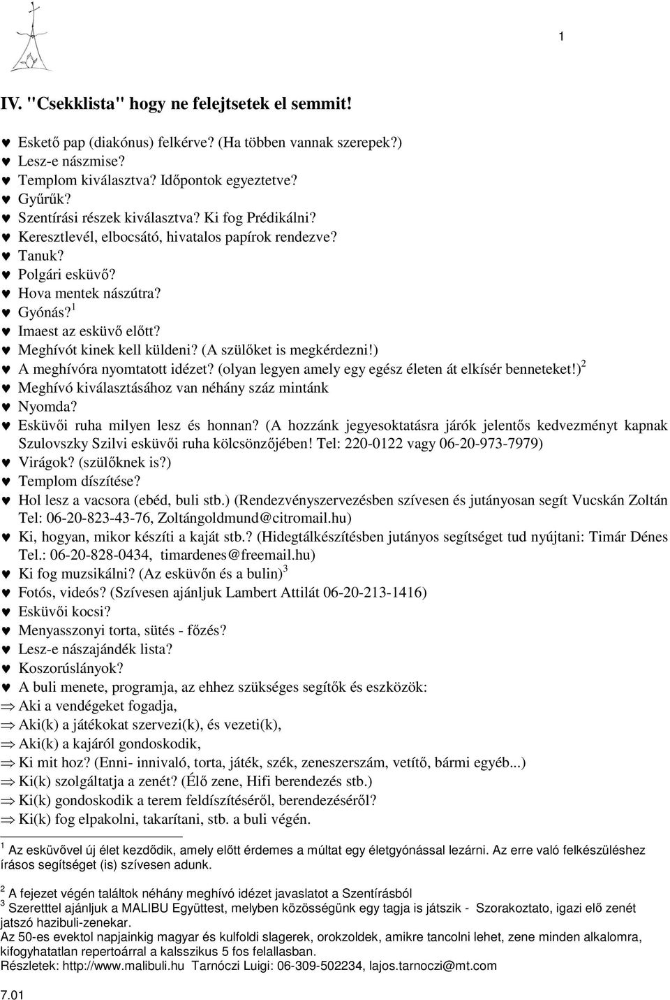 Meghívót kinek kell küldeni? (A szülőket is megkérdezni!) A meghívóra nyomtatott idézet? (olyan legyen amely egy egész életen át elkísér benneteket!