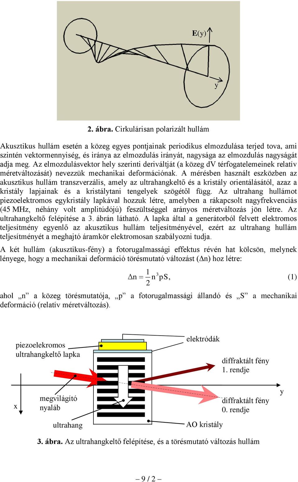 elmozdulás nagyságát adja meg. Az elmozdulásvektor hely szerinti deriváltját (a közeg dv térfogatelemeinek relatív méretváltozását) nevezzük mechanikai deformációnak.