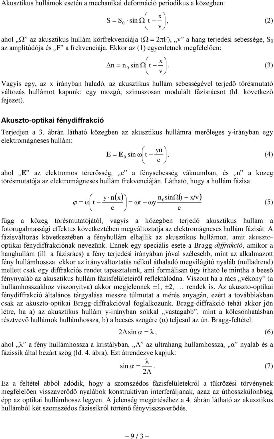 (3) v Vagyis egy, az x irányban haladó, az akusztikus hullám sebességével terjedő törésmutató változás hullámot kapunk: egy mozgó, szinuszosan modulált fázisrácsot (ld. következő fejezet).