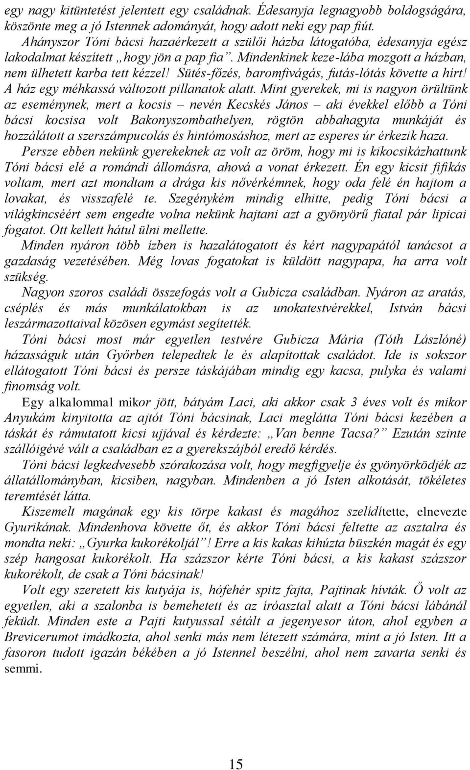 Sütés-főzés, baromfivágás, futás-lótás követte a hírt! A ház egy méhkassá változott pillanatok alatt.