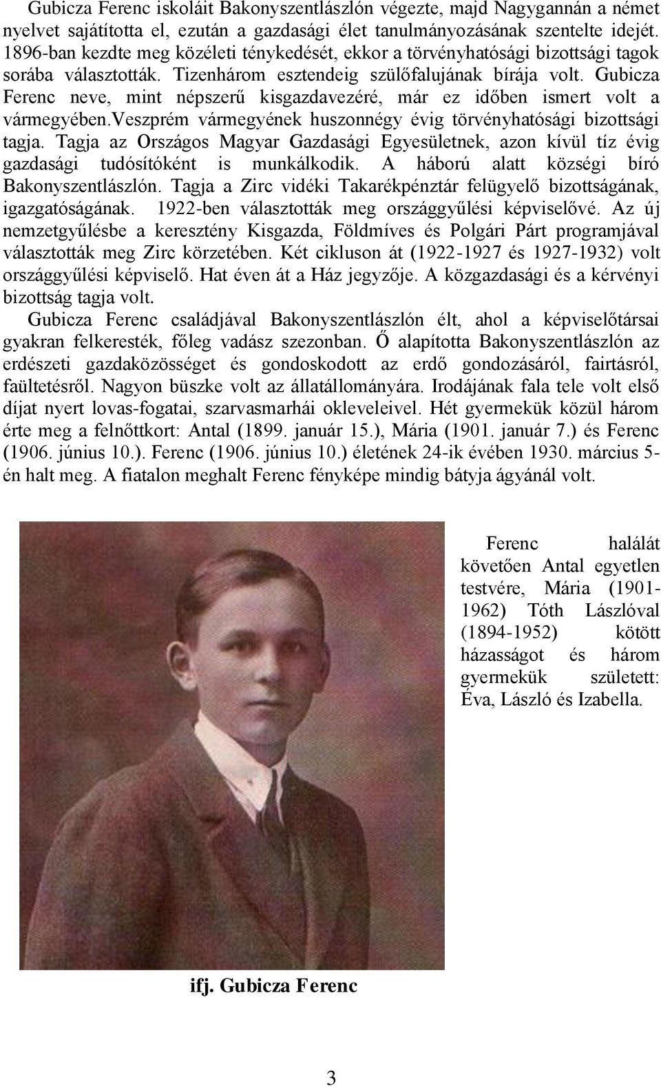 Gubicza Ferenc neve, mint népszerű kisgazdavezéré, már ez időben ismert volt a vármegyében.veszprém vármegyének huszonnégy évig törvényhatósági bizottsági tagja.