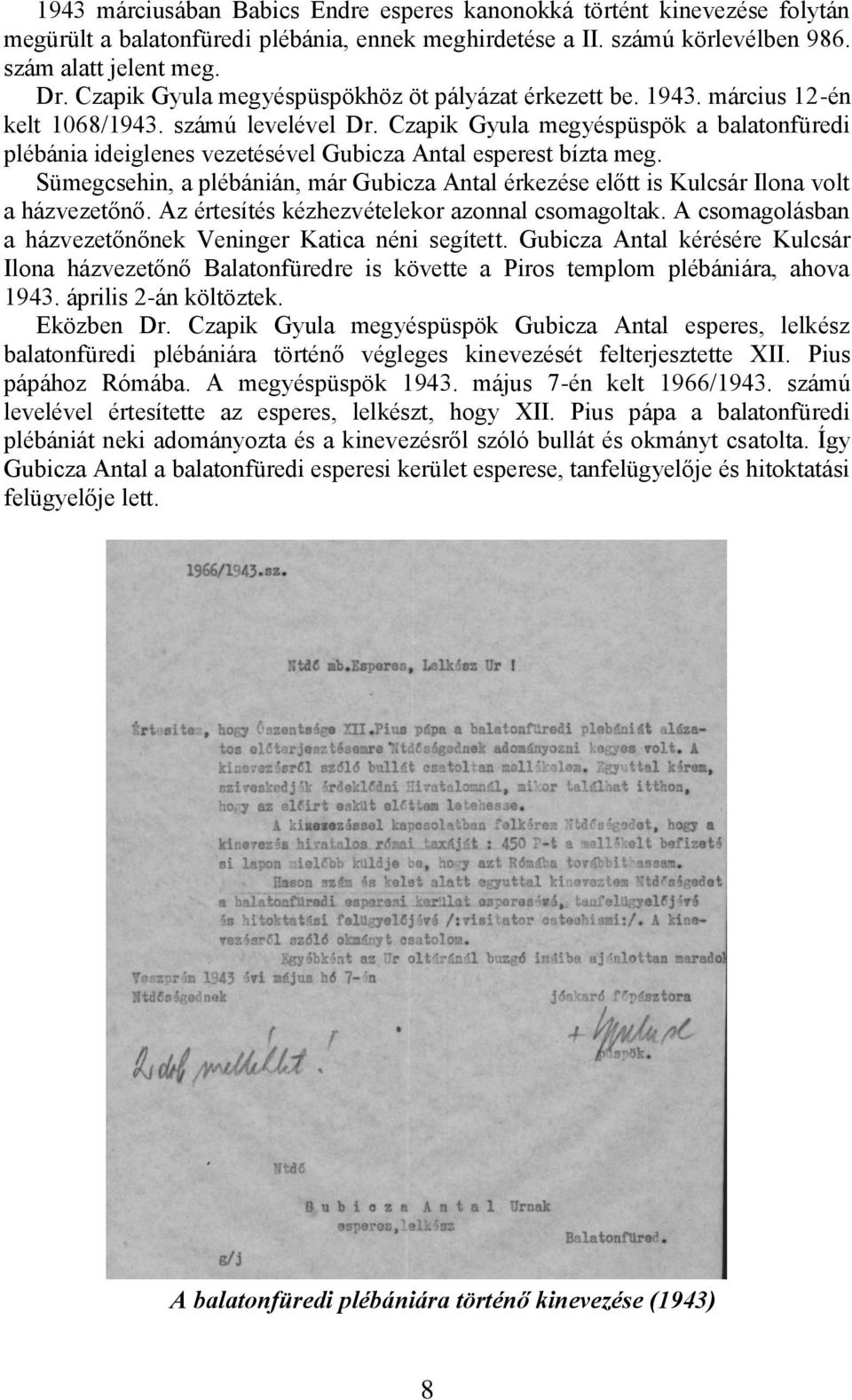 Czapik Gyula megyéspüspök a balatonfüredi plébánia ideiglenes vezetésével Gubicza Antal esperest bízta meg.