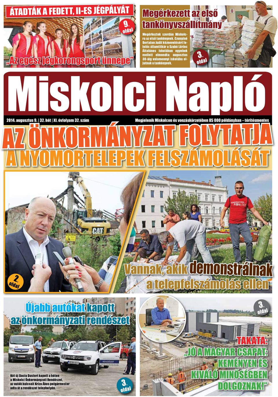 augusztus 9. 32. hét XI. évfolyam 32. szám Megjelenik Miskolcon és vonzáskörzetében 85 000 példányban térítésmentes Az önkormányzat folytatja a nyomortelepek felszámolását 2.