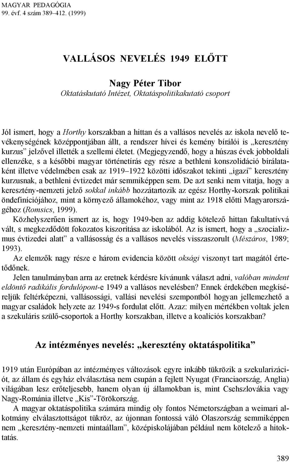 tevékenységének középpontjában állt, a rendszer hívei és kemény bírálói is keresztény kurzus jelzővel illették a szellemi életet.