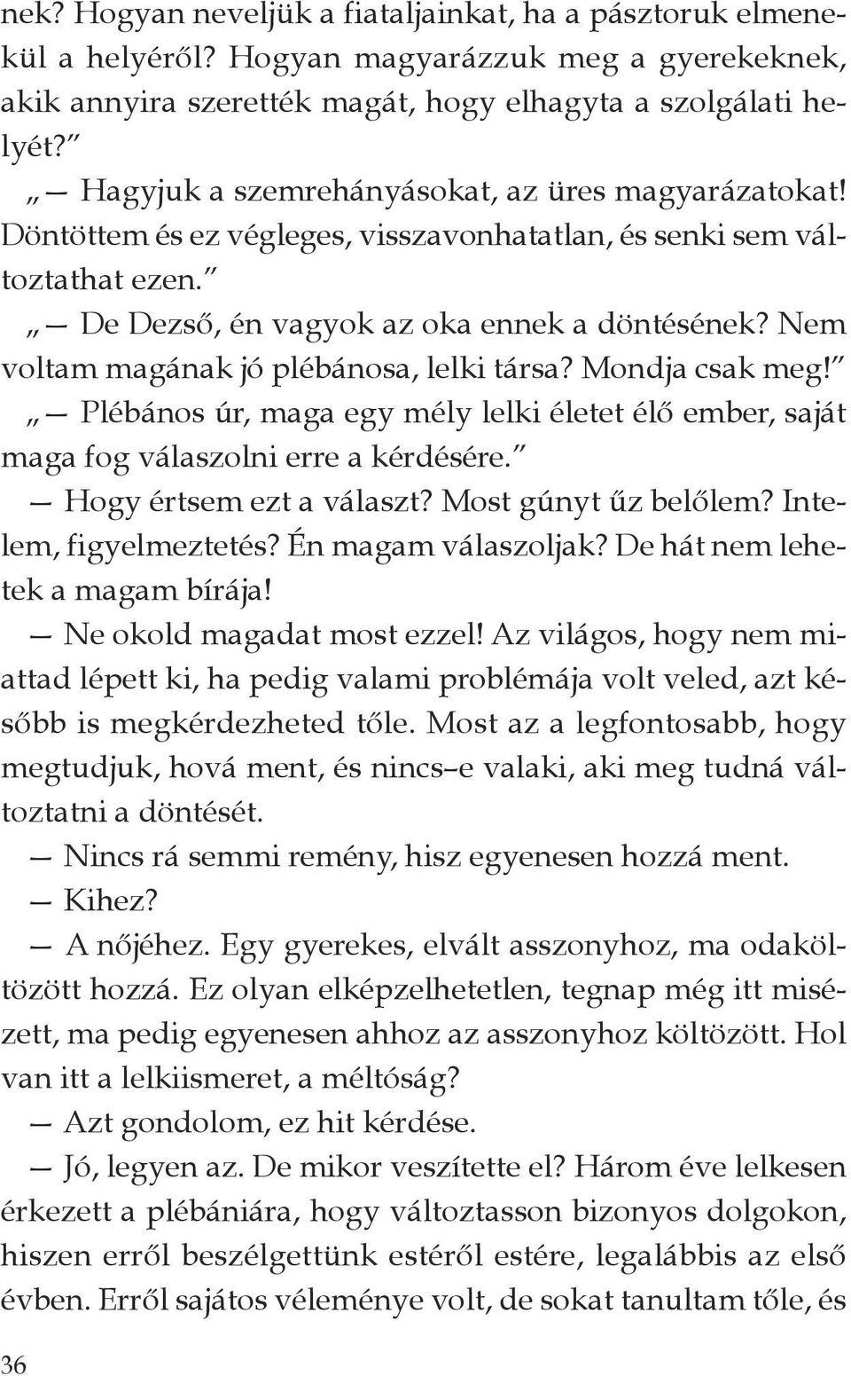 nem voltam magának jó plébánosa, lelki társa? Mondja csak meg! plébános úr, maga egy mély lelki életet élő ember, saját maga fog válaszolni erre a kérdésére. Hogy értsem ezt a választ?