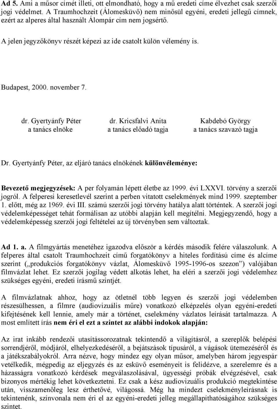 Budapest, 2000. november 7. dr. Gyertyánfy Péter dr. Kricsfalvi Anita Kabdebó György a tanács elnöke a tanács előadó tagja a tanács szavazó tagja Dr.