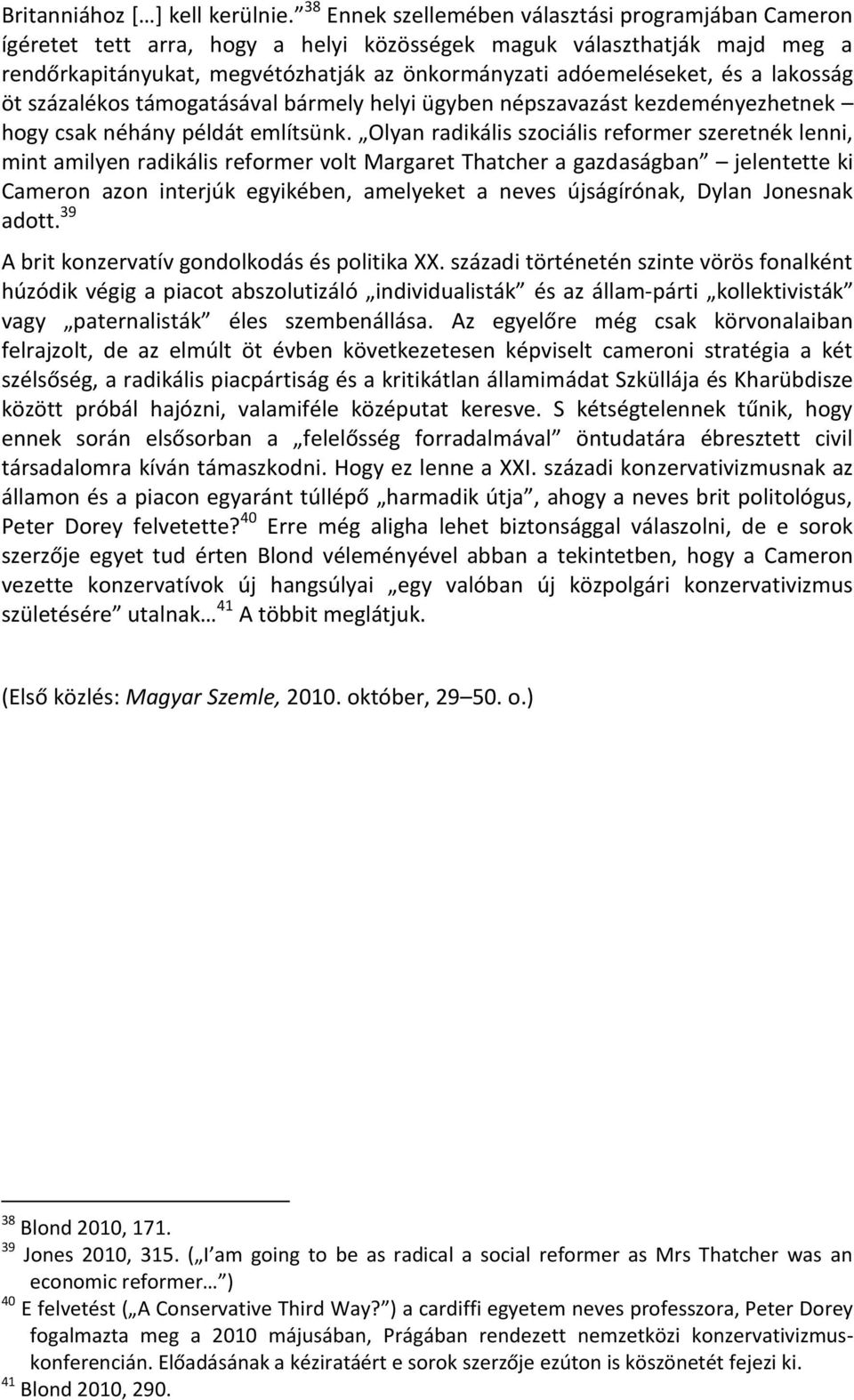 lakosság öt százalékos támogatásával bármely helyi ügyben népszavazást kezdeményezhetnek hogy csak néhány példát említsünk.