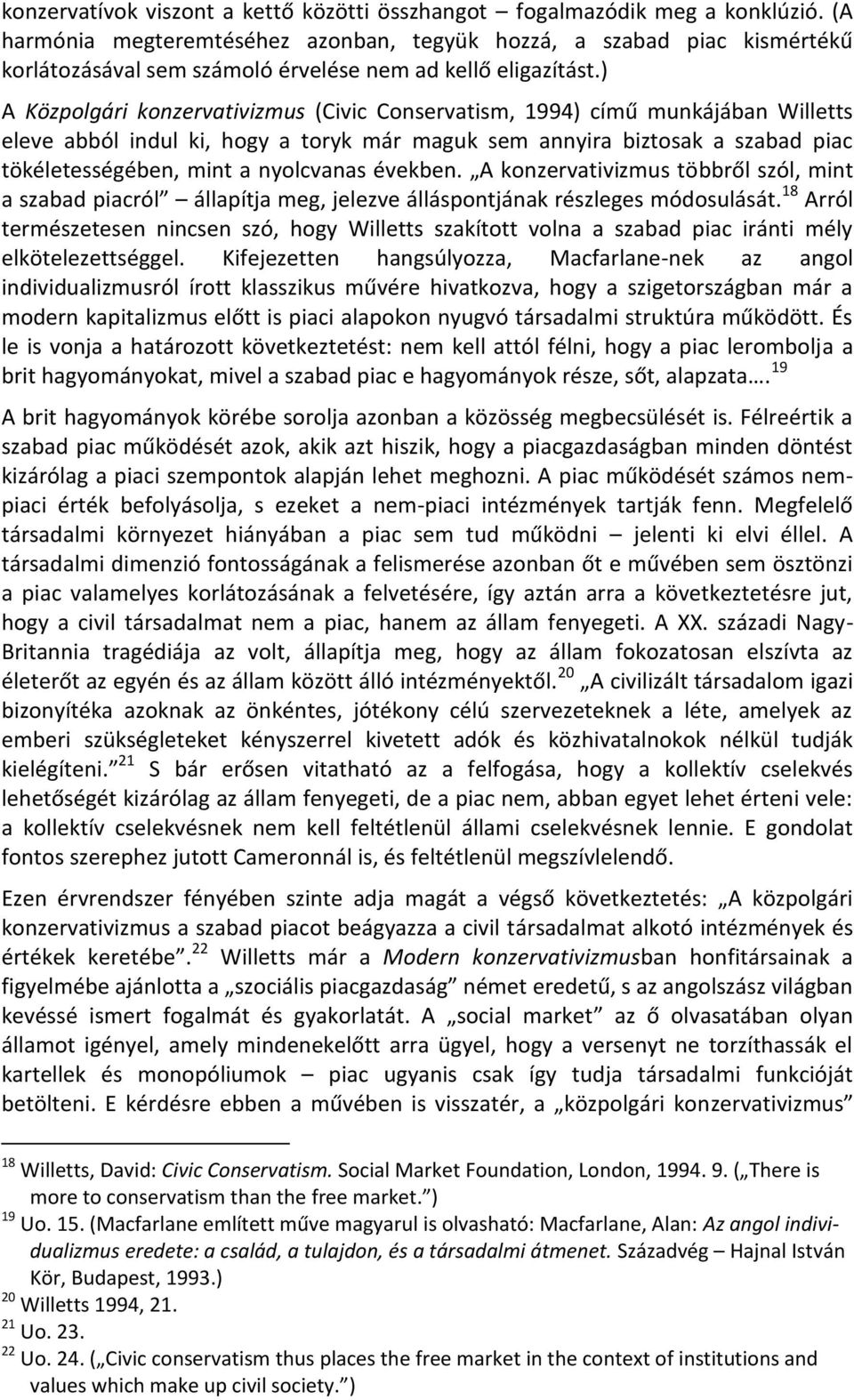 ) A Közpolgári konzervativizmus (Civic Conservatism, 1994) című munkájában Willetts eleve abból indul ki, hogy a toryk már maguk sem annyira biztosak a szabad piac tökéletességében, mint a nyolcvanas