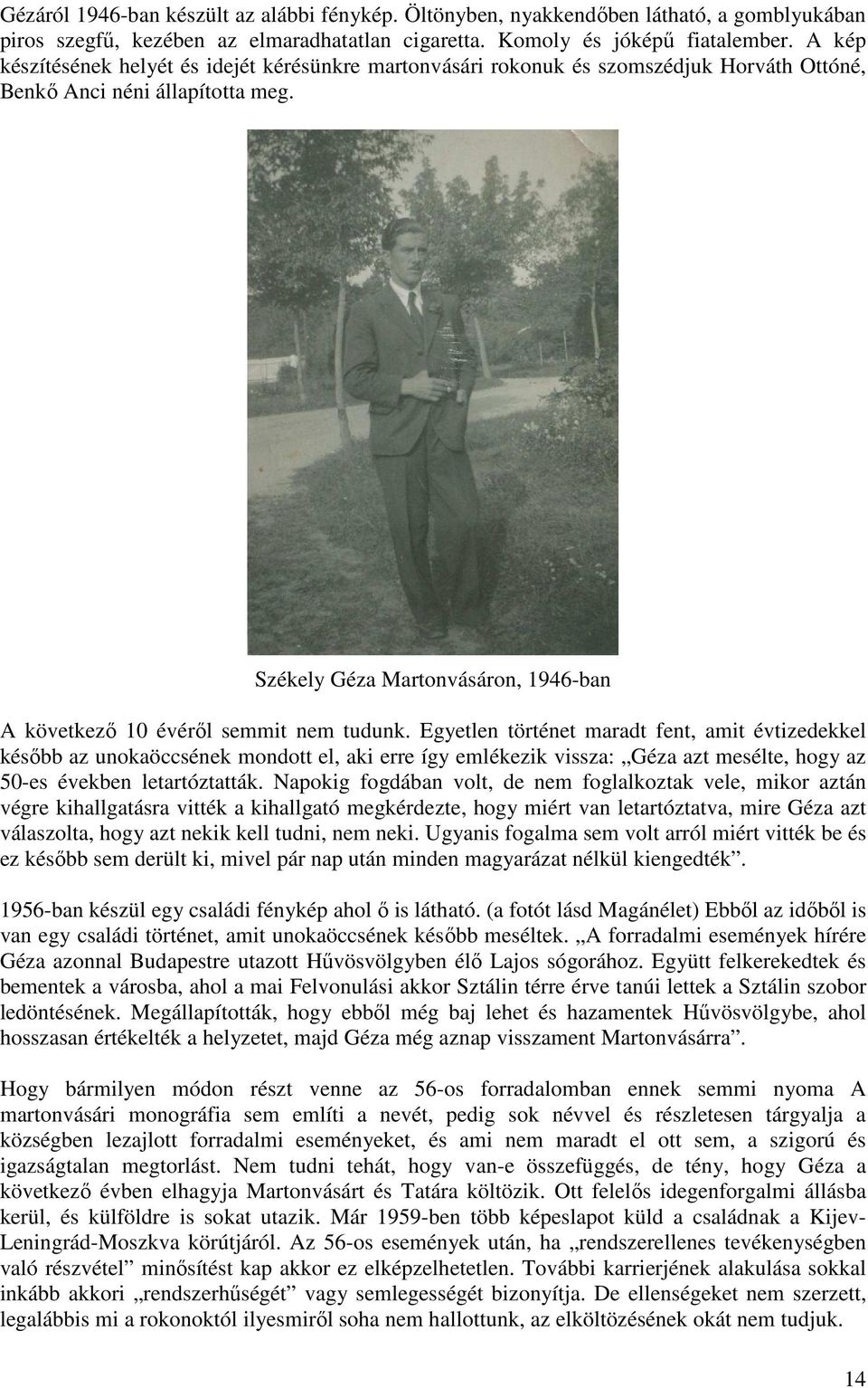 Székely Géza Martonvásáron, 1946-ban A következı 10 évérıl semmit nem tudunk.