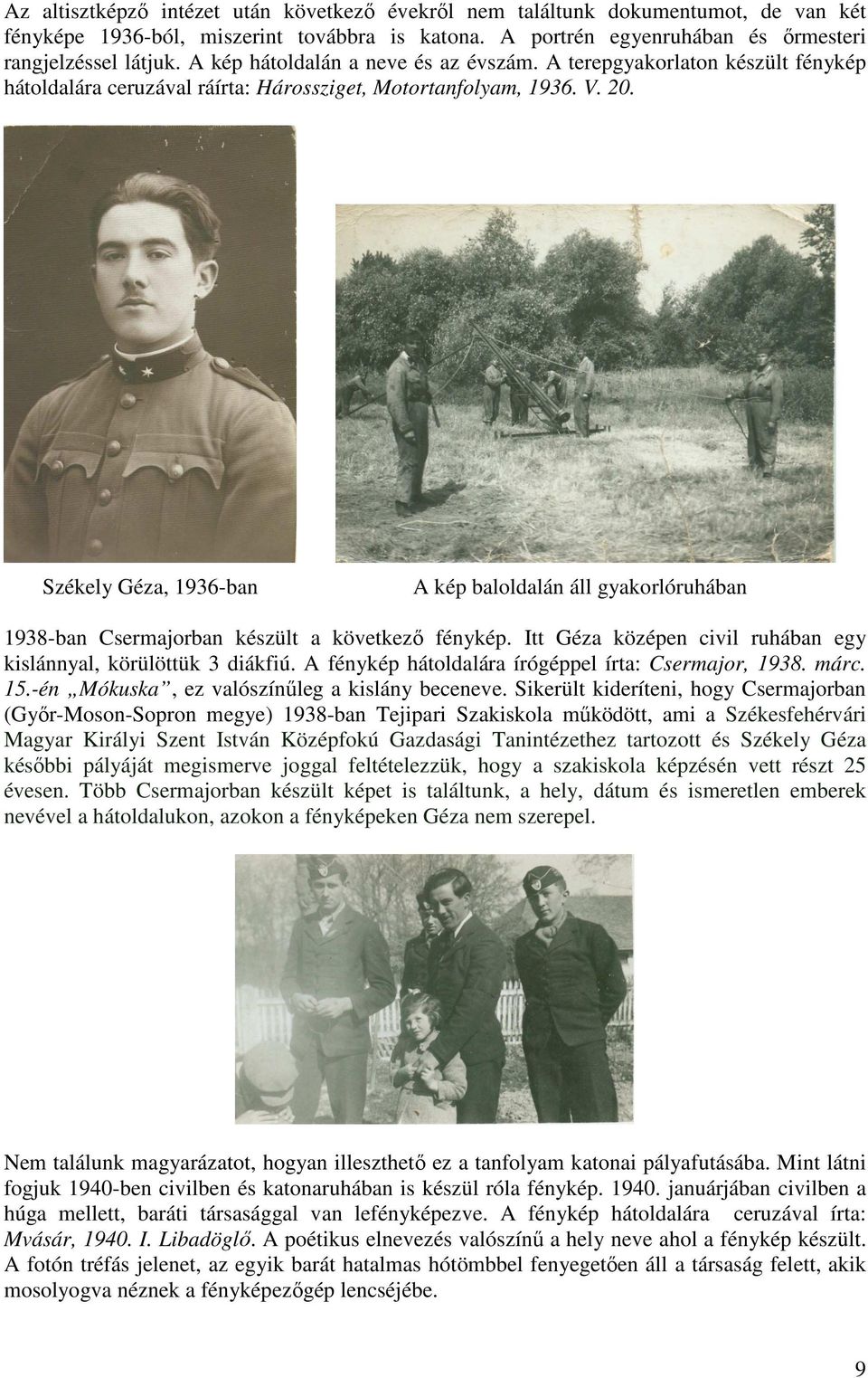 Székely Géza, 1936-ban A kép baloldalán áll gyakorlóruhában 1938-ban Csermajorban készült a következı fénykép. Itt Géza középen civil ruhában egy kislánnyal, körülöttük 3 diákfiú.