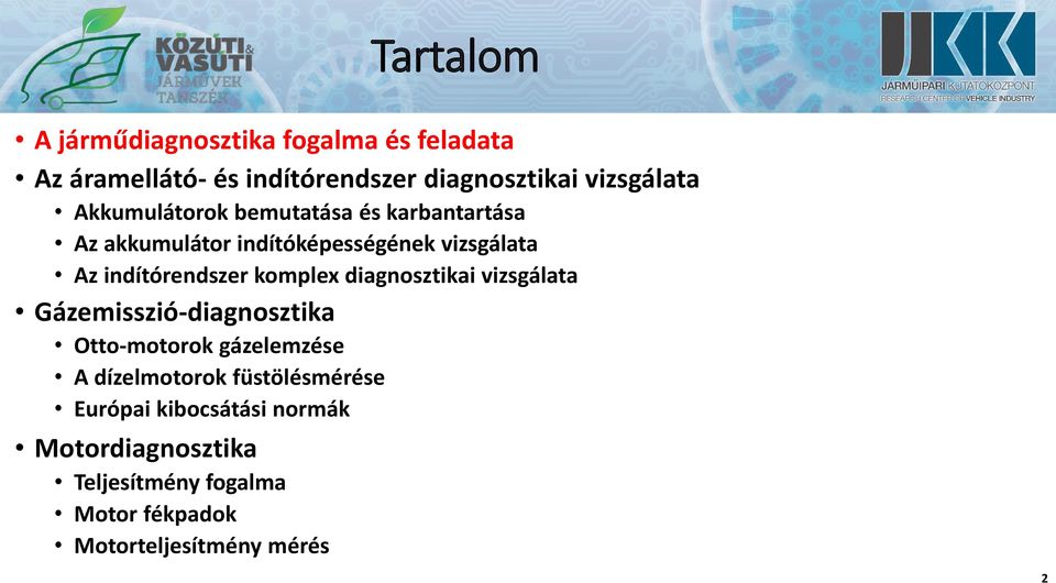 komplex diagnosztikai vizsgálata Gázemisszió-diagnosztika Otto-motorok gázelemzése A dízelmotorok