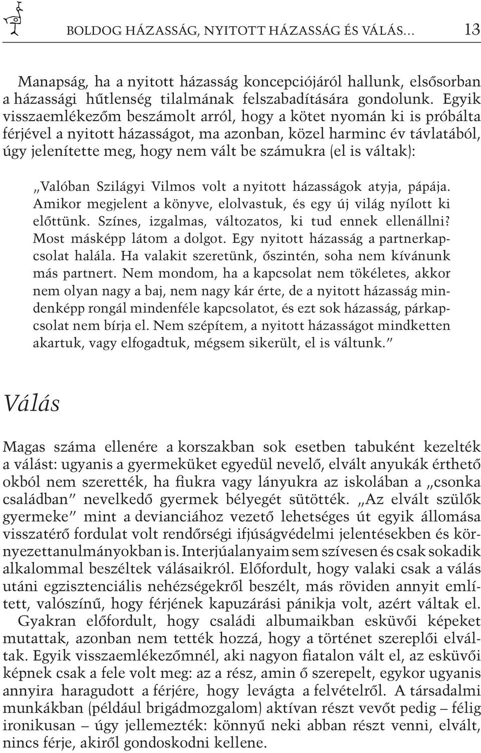 váltak): Valóban Szilágyi Vilmos volt a nyitott házasságok atyja, pápája. Amikor megjelent a könyve, elolvastuk, és egy új világ nyílott ki előttünk.