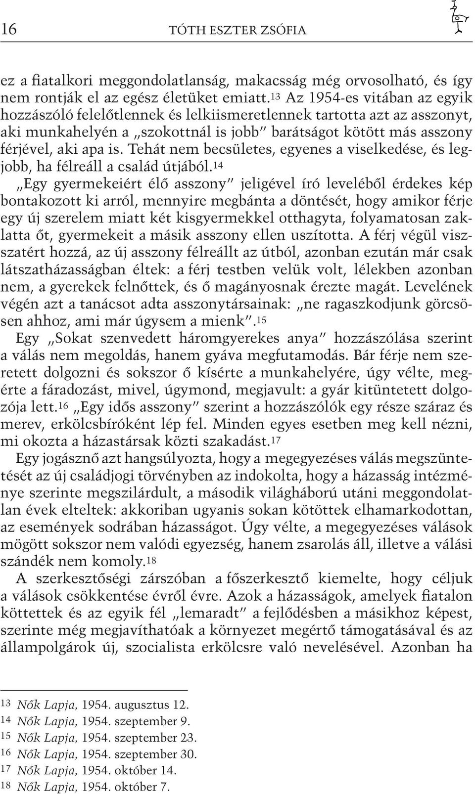 Tehát nem becsületes, egyenes a viselkedése, és legjobb, ha félreáll a család útjából.