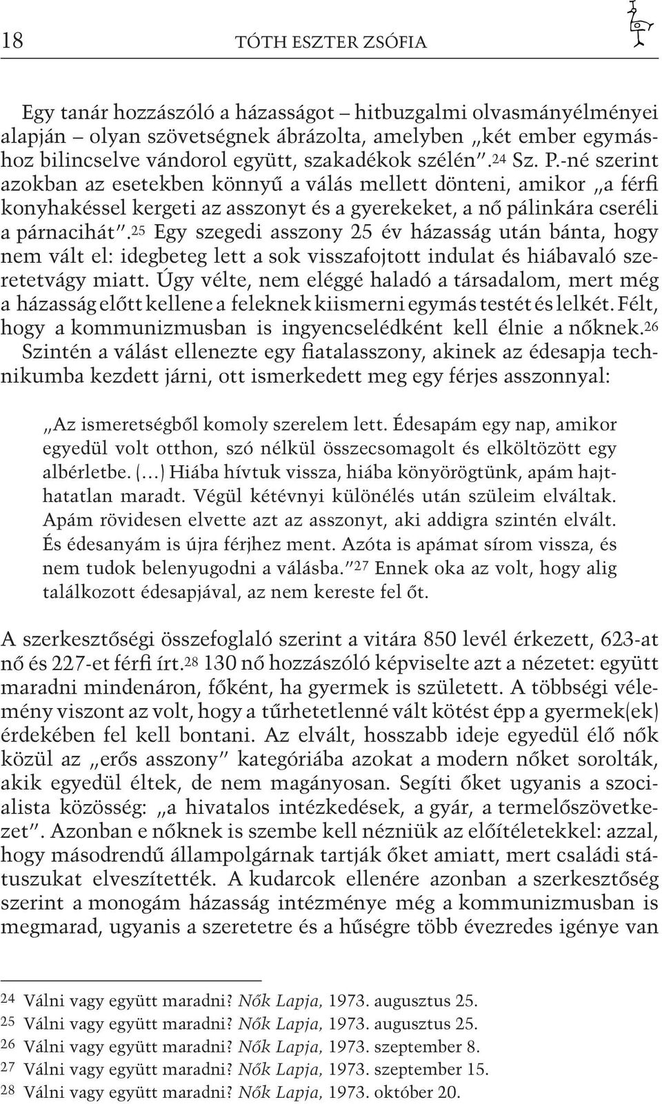 25 Egy szegedi asszony 25 év házasság után bánta, hogy nem vált el: idegbeteg lett a sok visszafojtott indulat és hiábavaló szeretetvágy miatt.