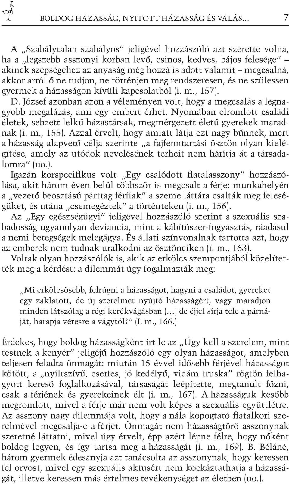 József azonban azon a véleményen volt, hogy a megcsalás a legnagyobb megalázás, ami egy embert érhet.