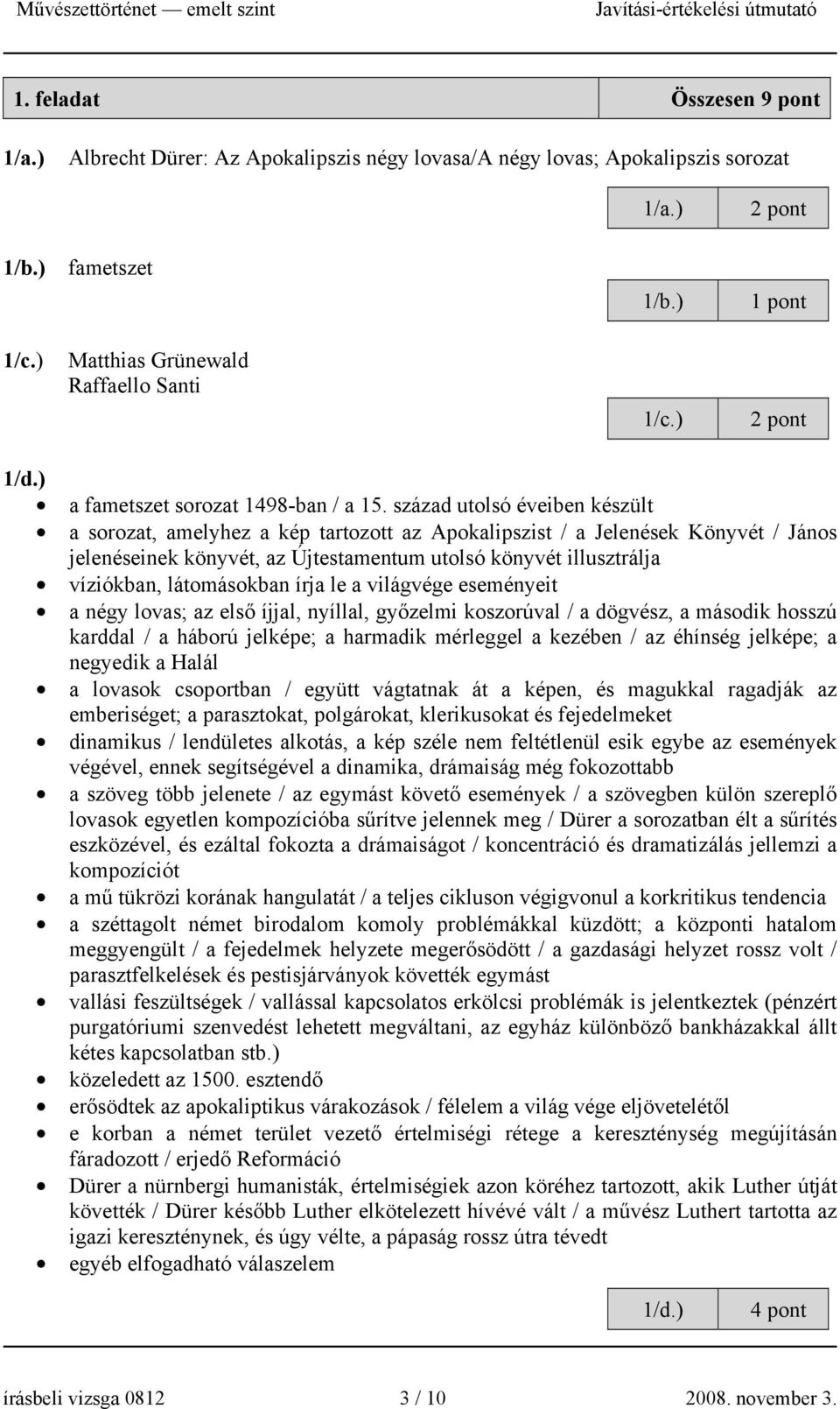 század utolsó éveiben készült a sorozat, amelyhez a kép tartozott az Apokalipszist / a Jelenések Könyvét / János jelenéseinek könyvét, az Újtestamentum utolsó könyvét illusztrálja víziókban,