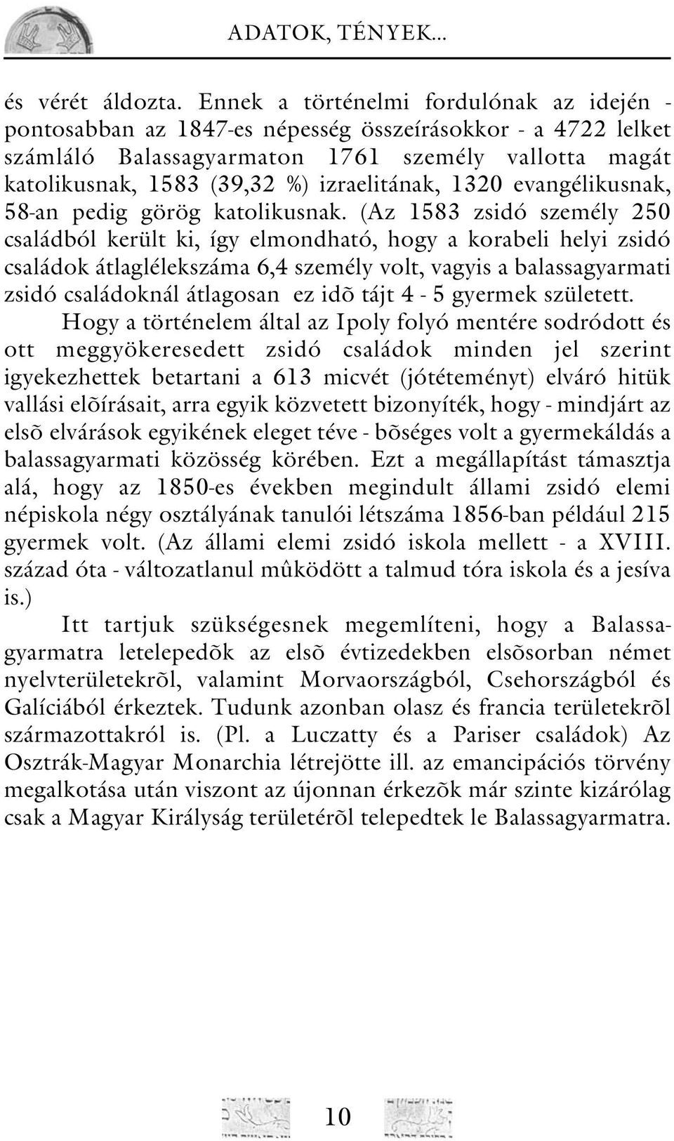 izraelitának, 1320 evangélikusnak, 58-an pedig görög katolikusnak.