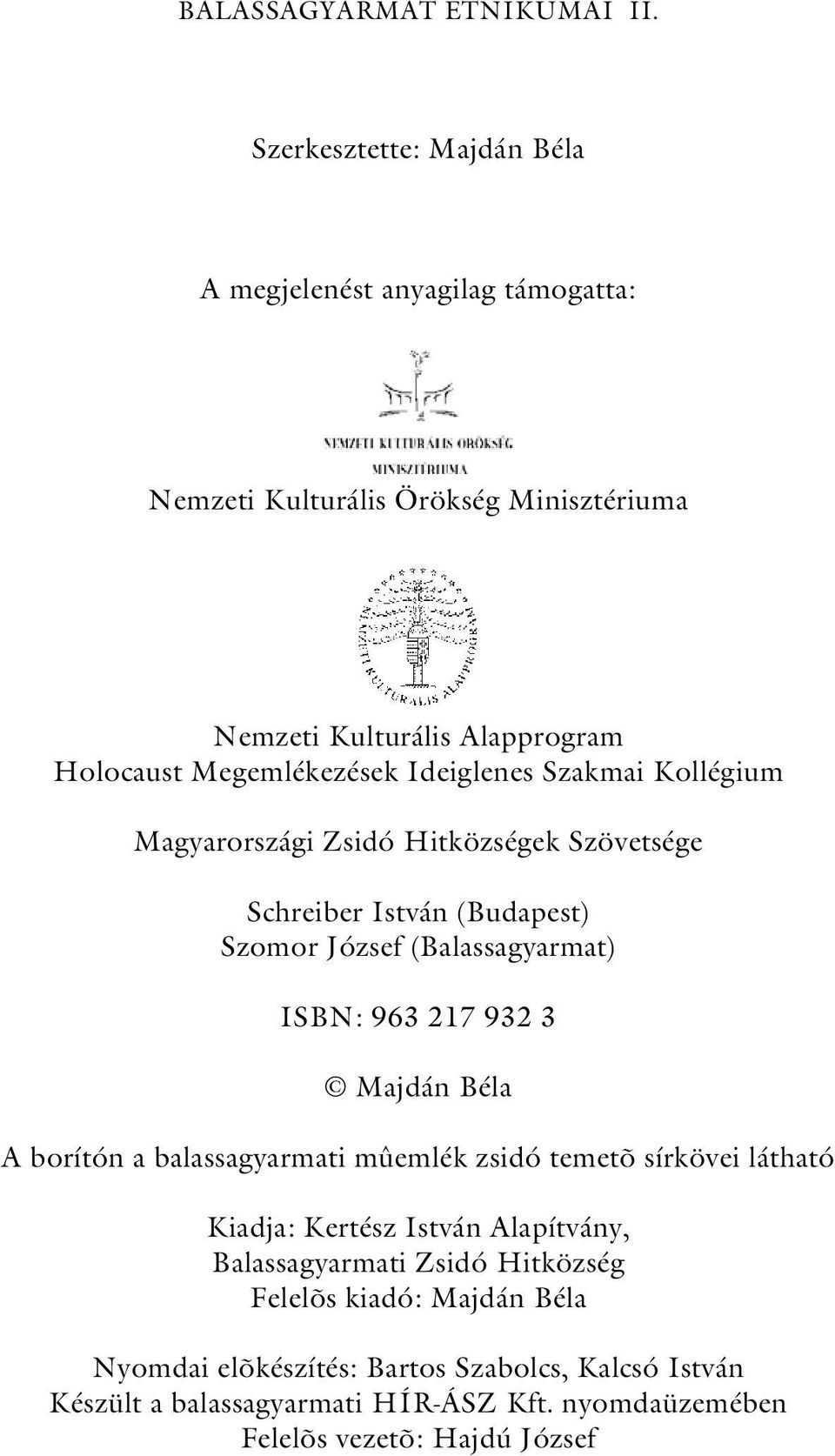 Ideiglenes Szakmai Kollégium Magyarországi Zsidó Hitközségek Szövetsége Schreiber István (Budapest) Szomor József (Balassagyarmat) ISBN: 963 217 932 3 Majdán