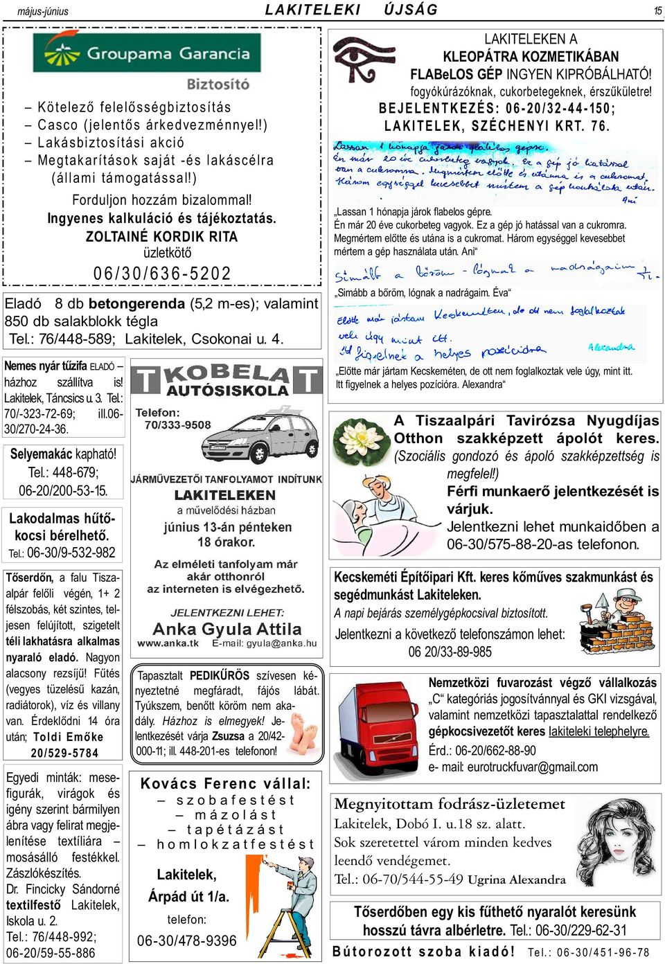 : 76/448-589; Lakitelek, Csokonai u. 4. LAKITELEKEN A KLEOPÁTRA KOZMETIKÁBAN FLABeLOS GÉP INGYEN KIPRÓBÁLHATÓ! fogyókúrázóknak, cukorbetegeknek, érszûkületre!