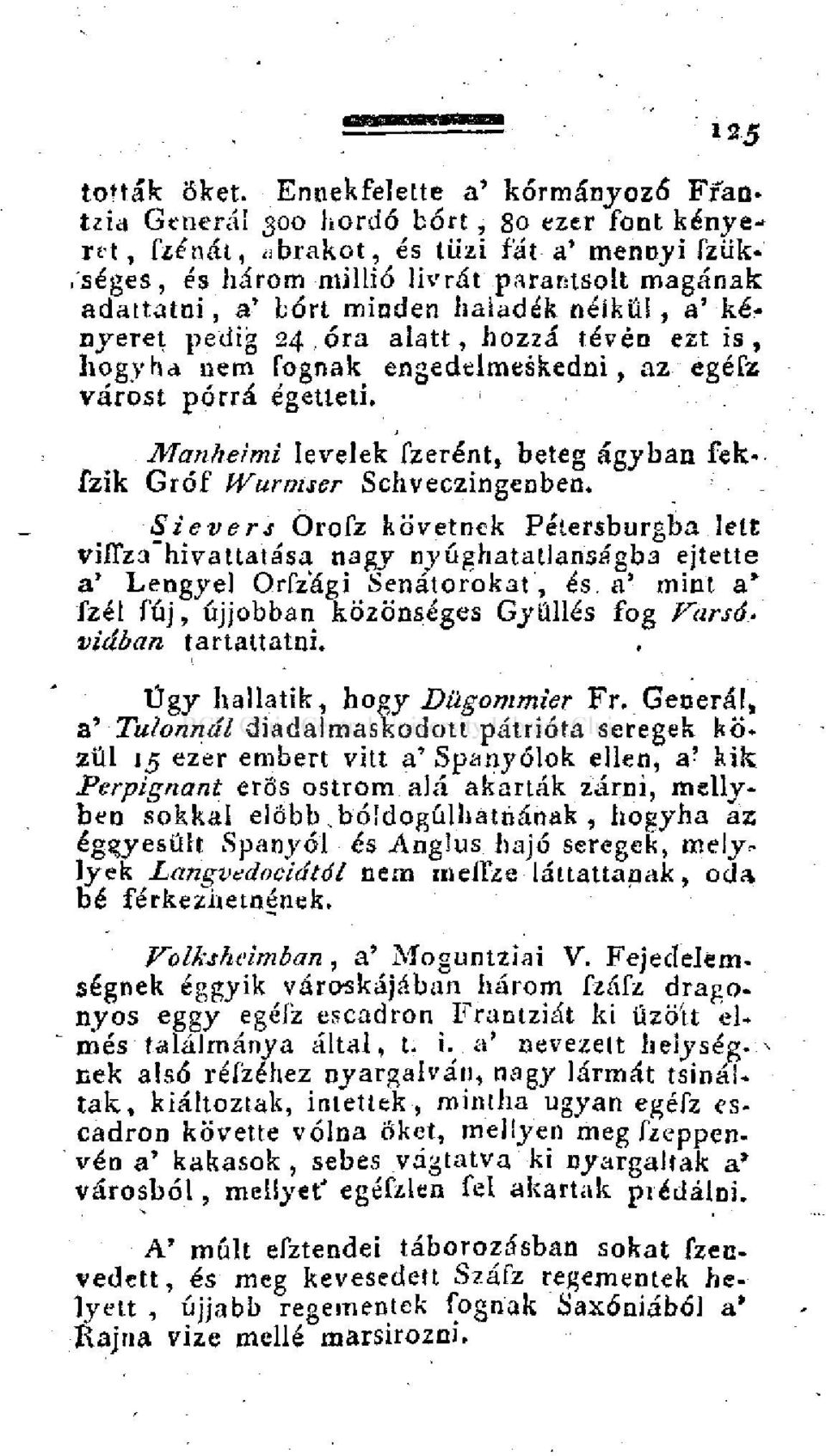 minden haladék nélkül, a' kényeret pedig 24, óra alatt, hozzá tévén ezt is, hogyha nem fognak engedelmeskedni, az egéfz várost pórrá égetteti.